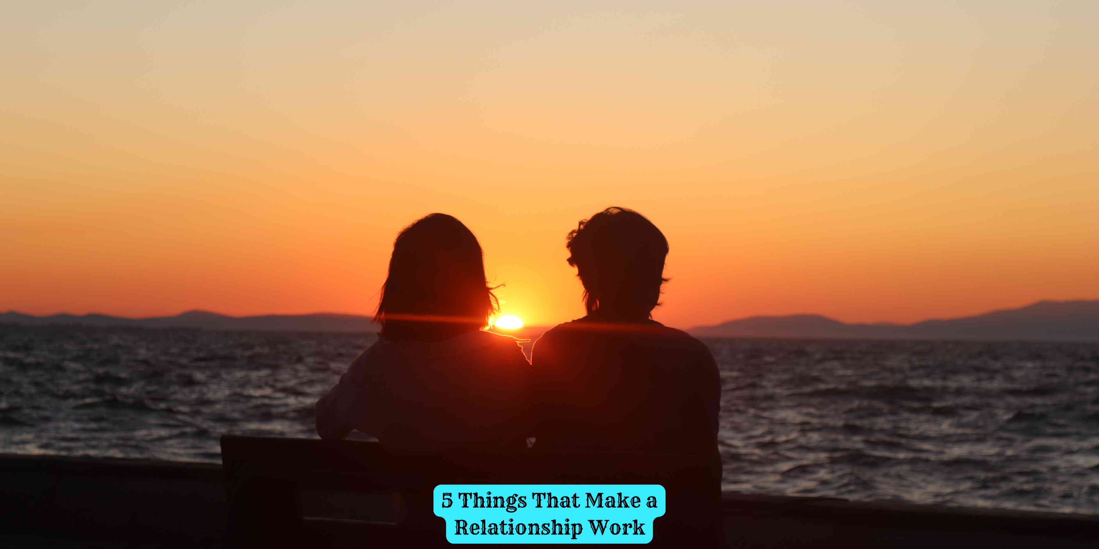 5 Things That Make a Relationship Work