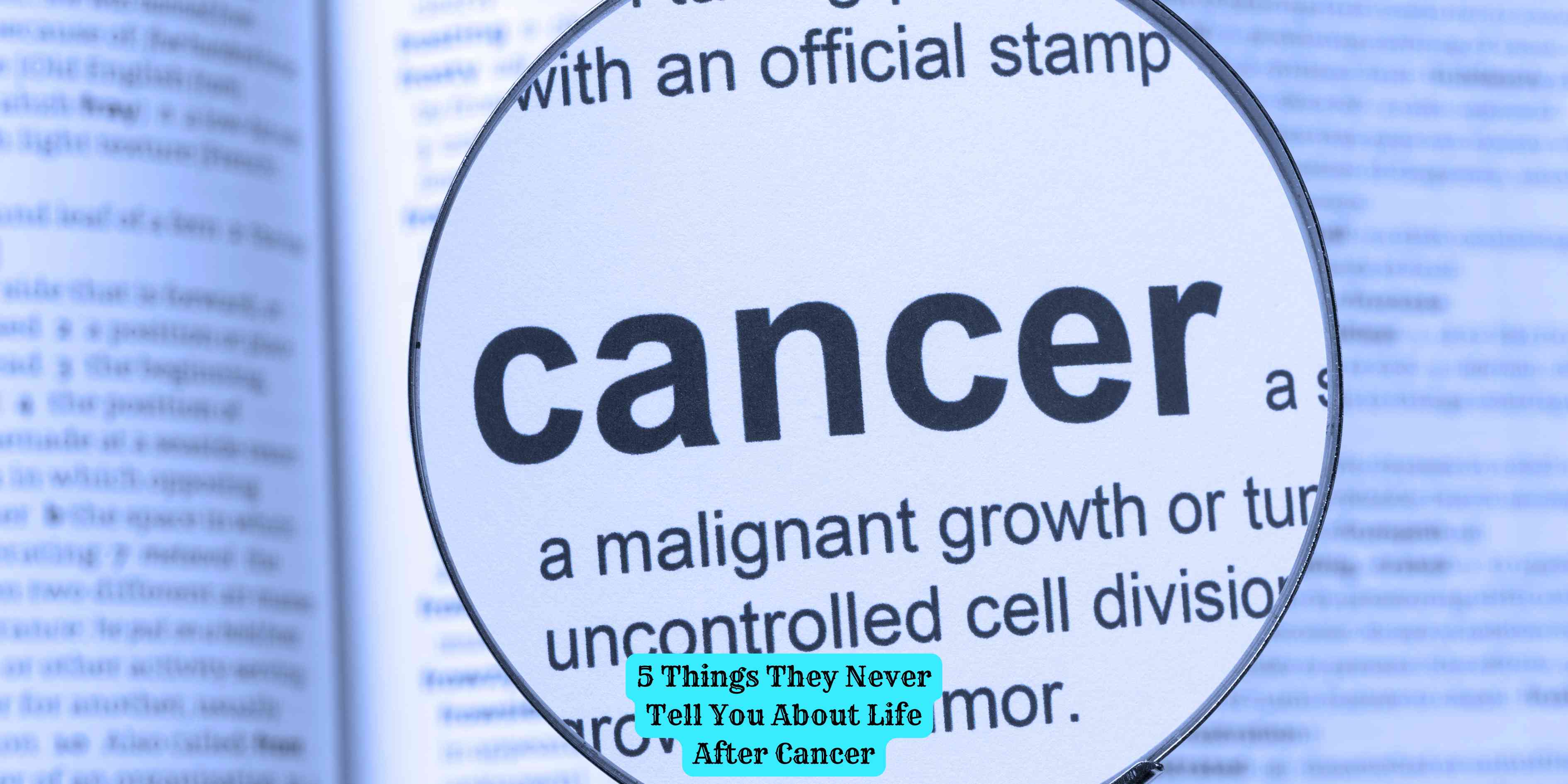 5 Things They Never Tell You About Life After Cancer