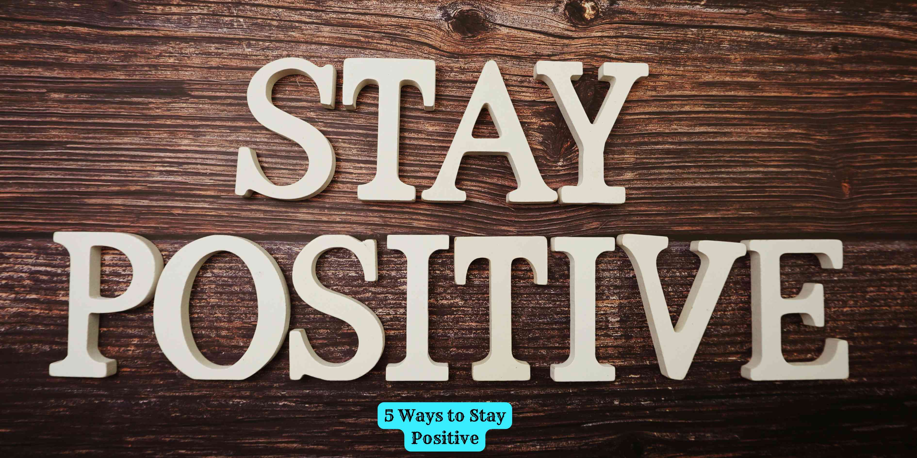 5 Ways to Stay Positive