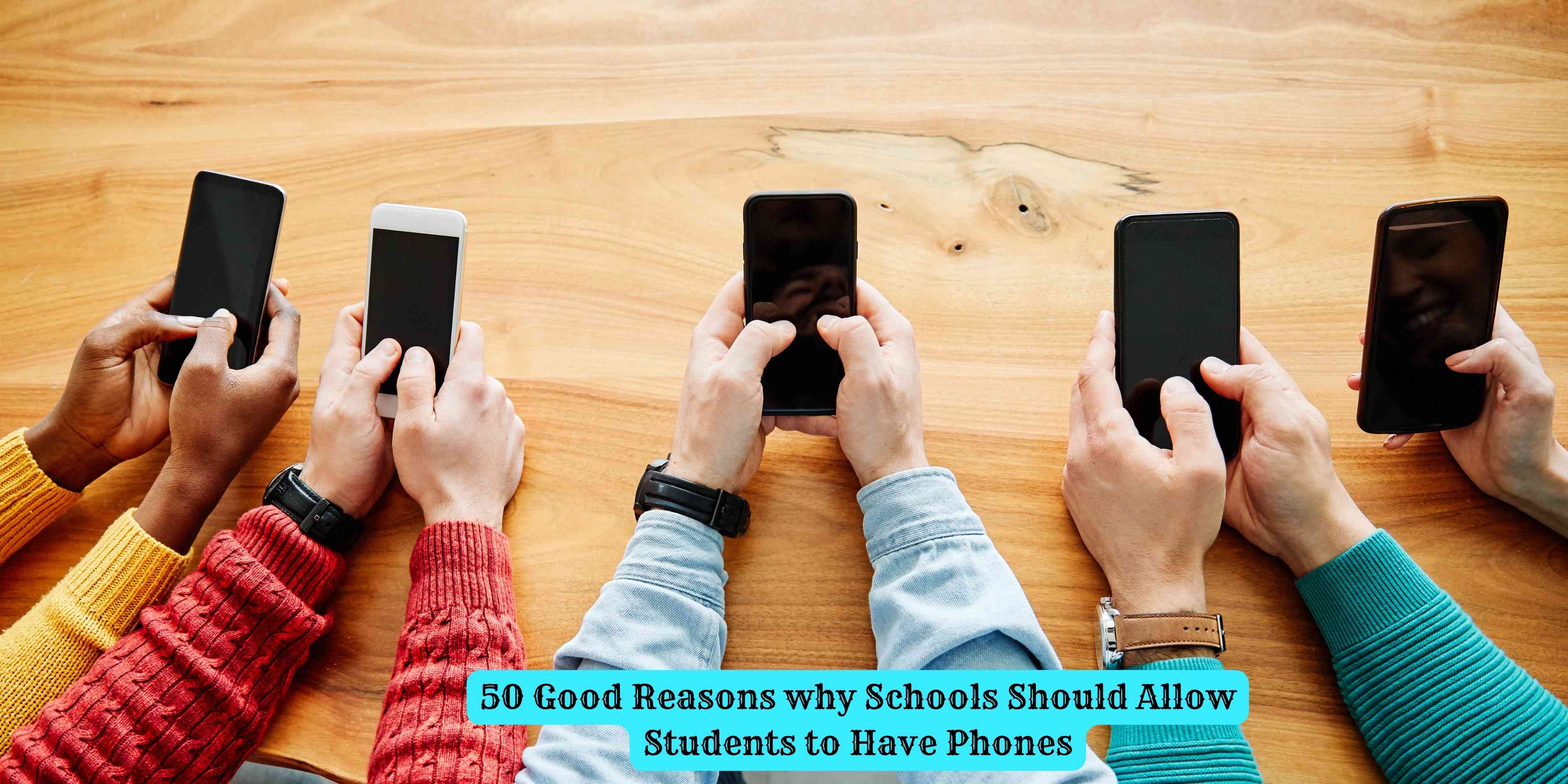 50 Good Reasons why Schools Should Allow Students to Have Phones