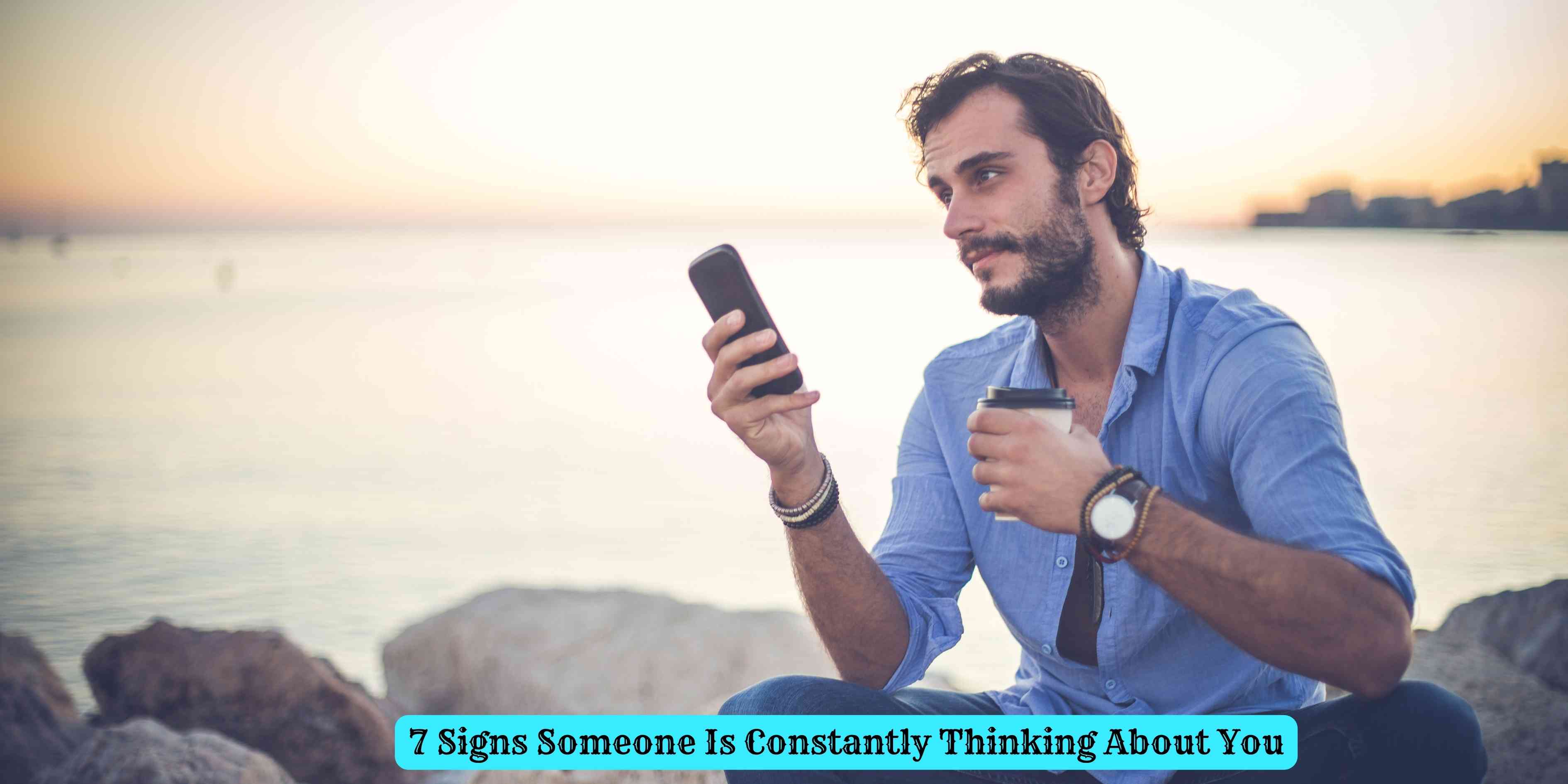 7 Signs Someone Is Constantly Thinking About You