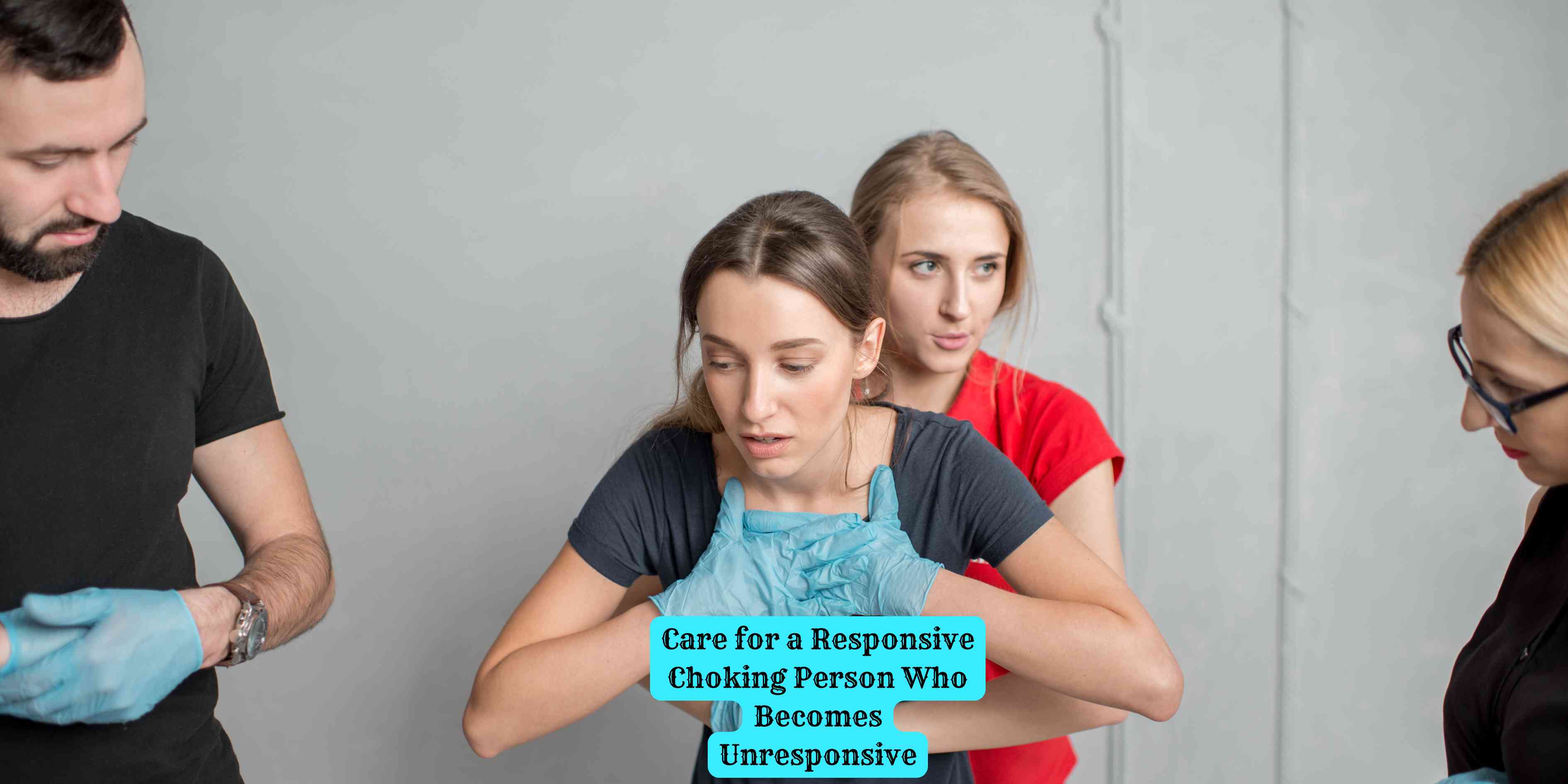 Care for a Responsive Choking Person Who Becomes Unresponsive