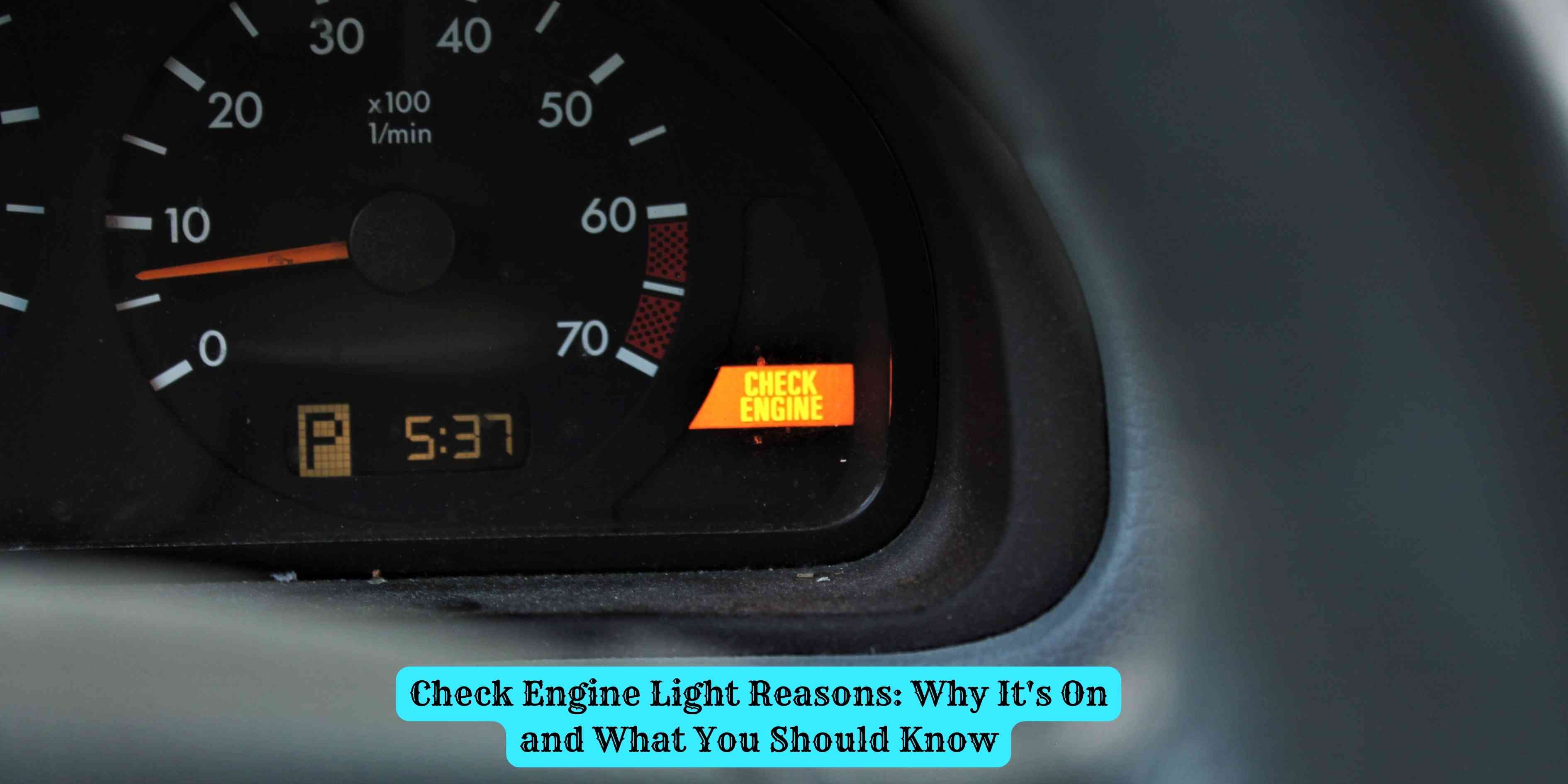 Check Engine Light Reasons: Why It's On and What You Should Know