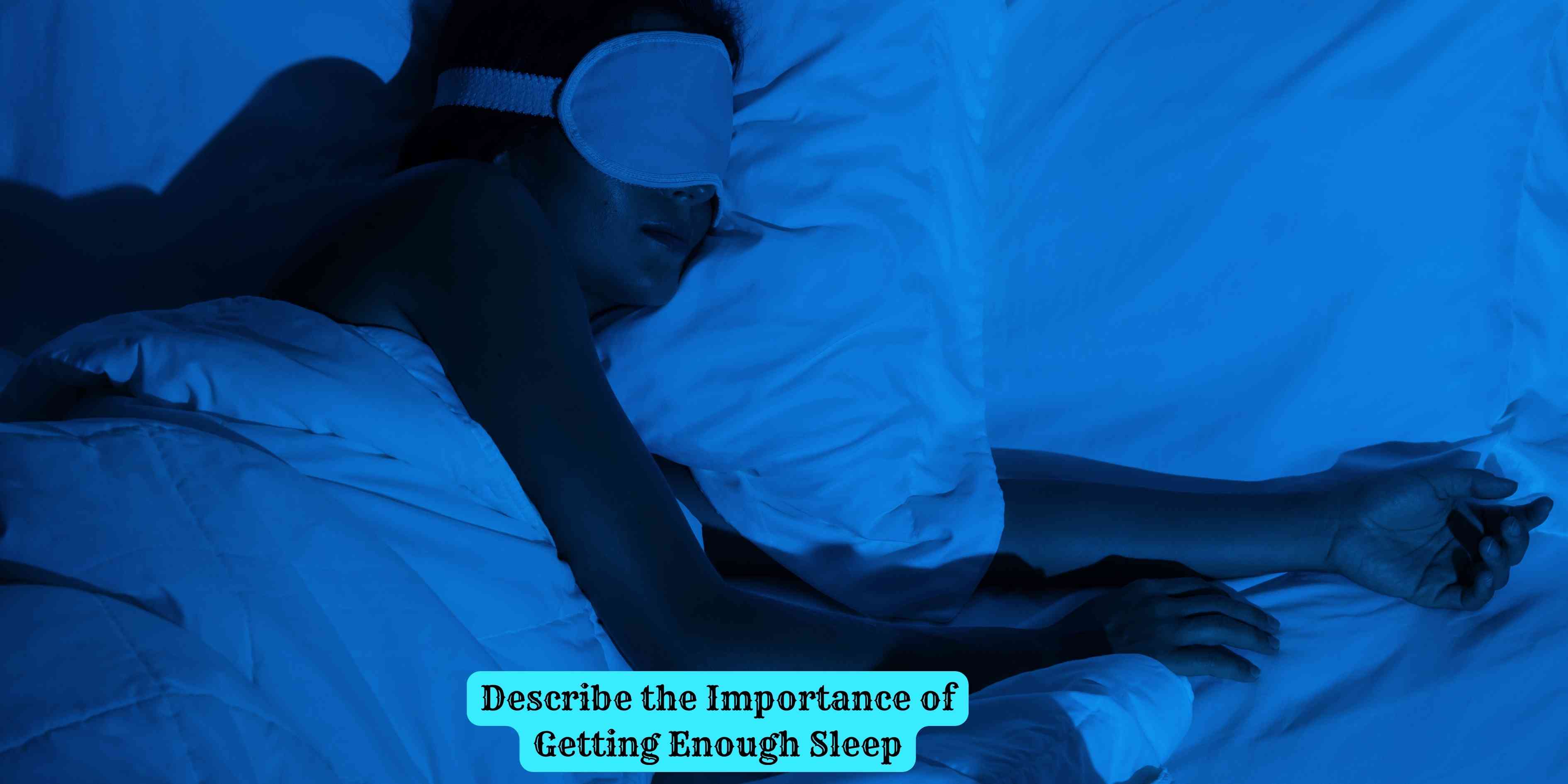 Describe the Importance of Getting Enough Sleep