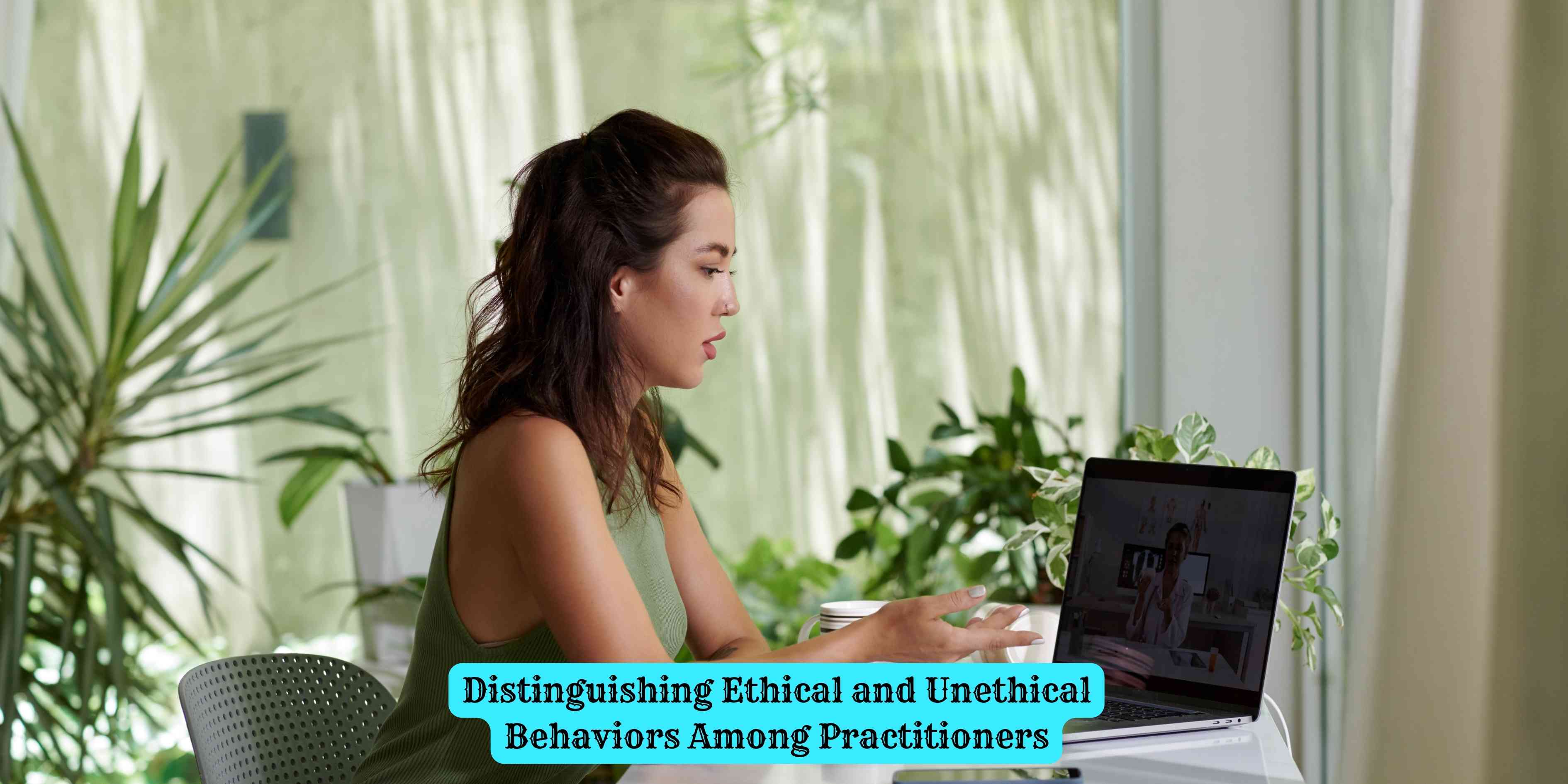 Distinguishing Ethical and Unethical Behaviors Among Practitioners