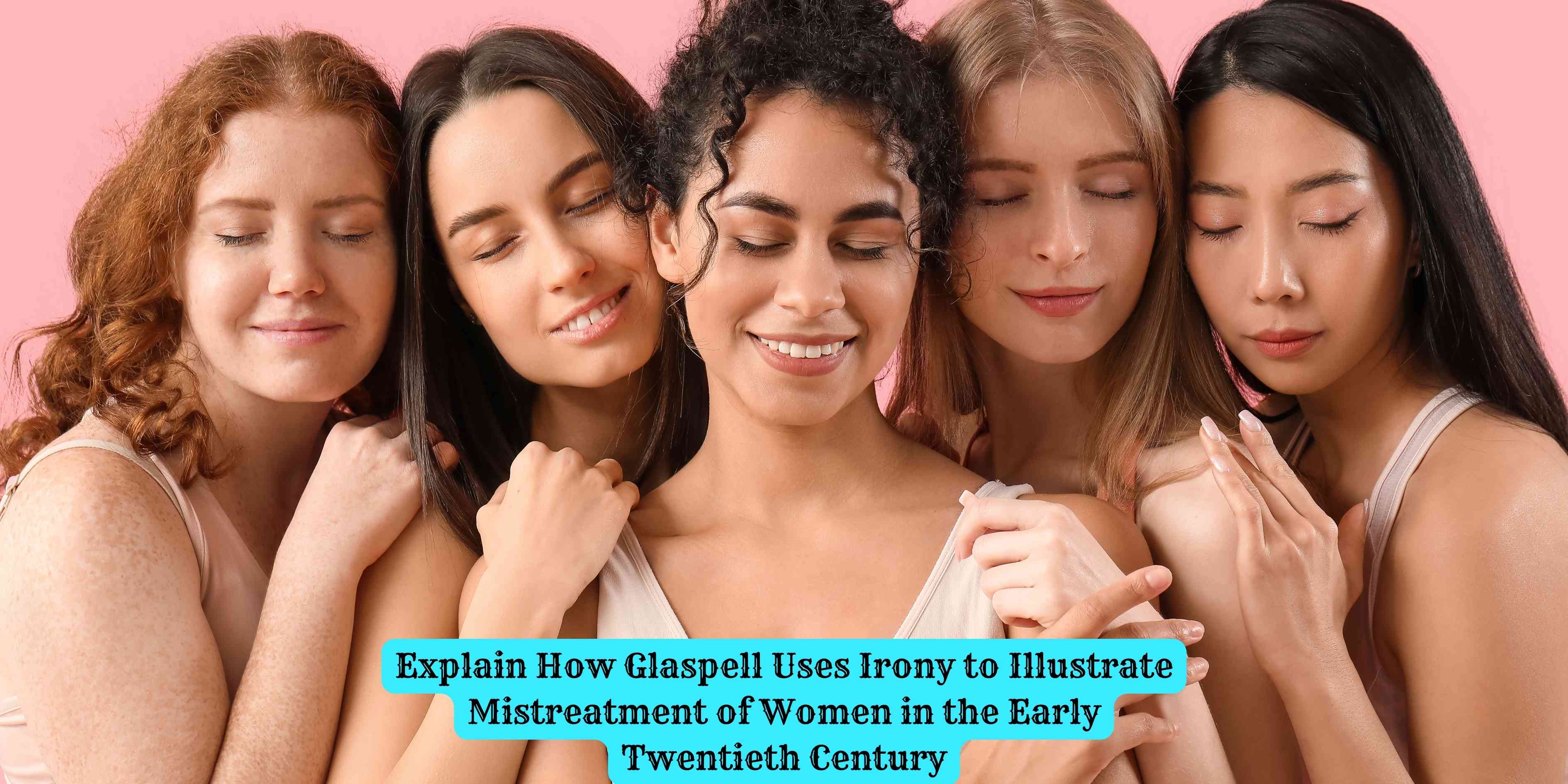 Explain How Glaspell Uses Irony to Illustrate Mistreatment of Women in the Early Twentieth Century