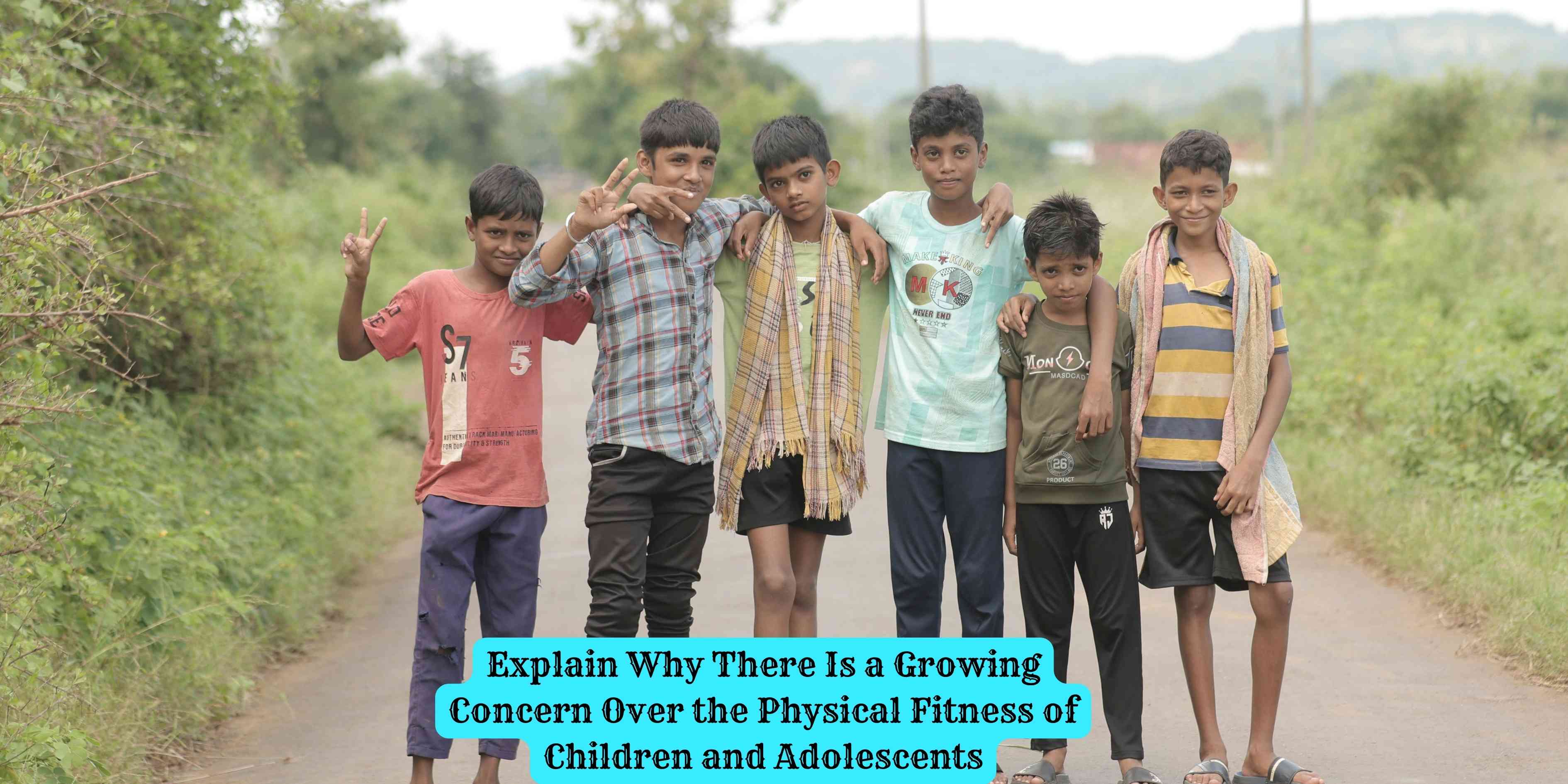 Explain Why There Is a Growing Concern Over the Physical Fitness of Children and Adolescents