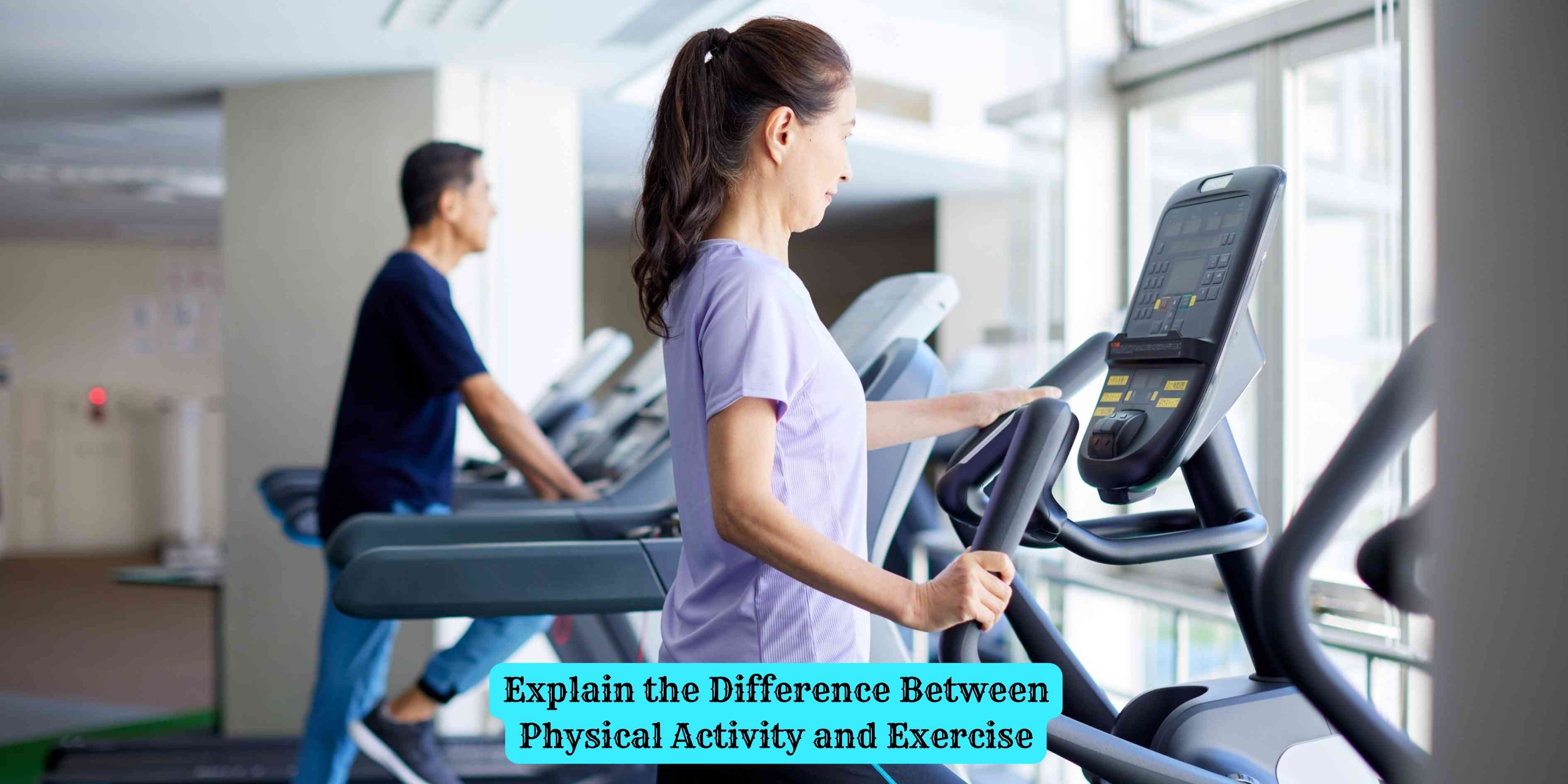 Explain the Difference Between Physical Activity and Exercise