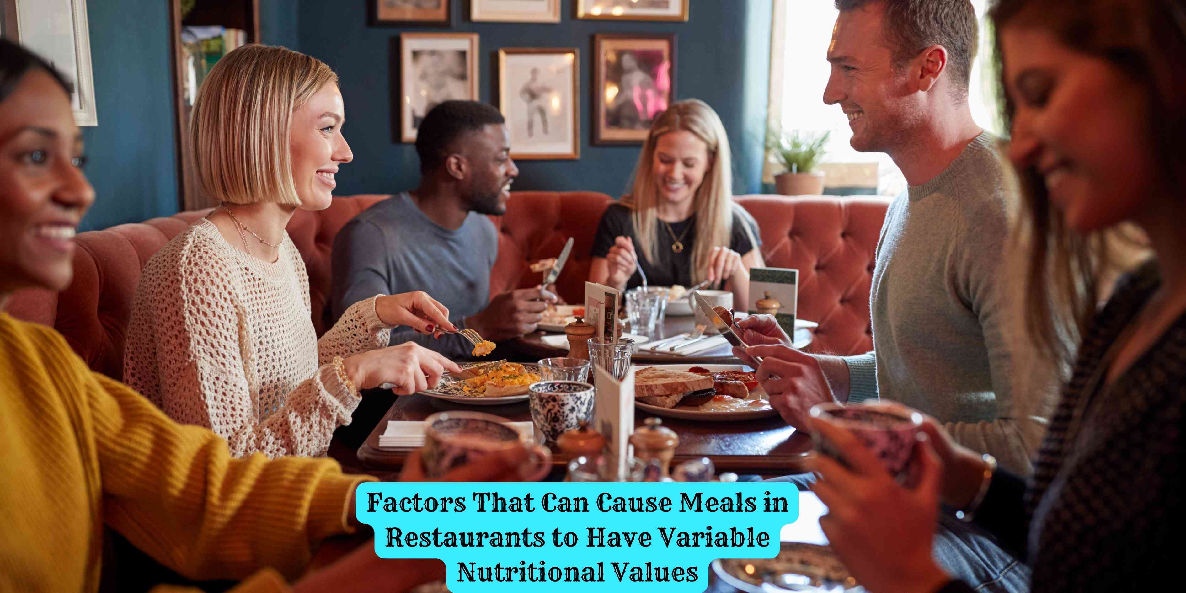 Factors That Can Cause Meals in Restaurants to Have Variable Nutritional Values