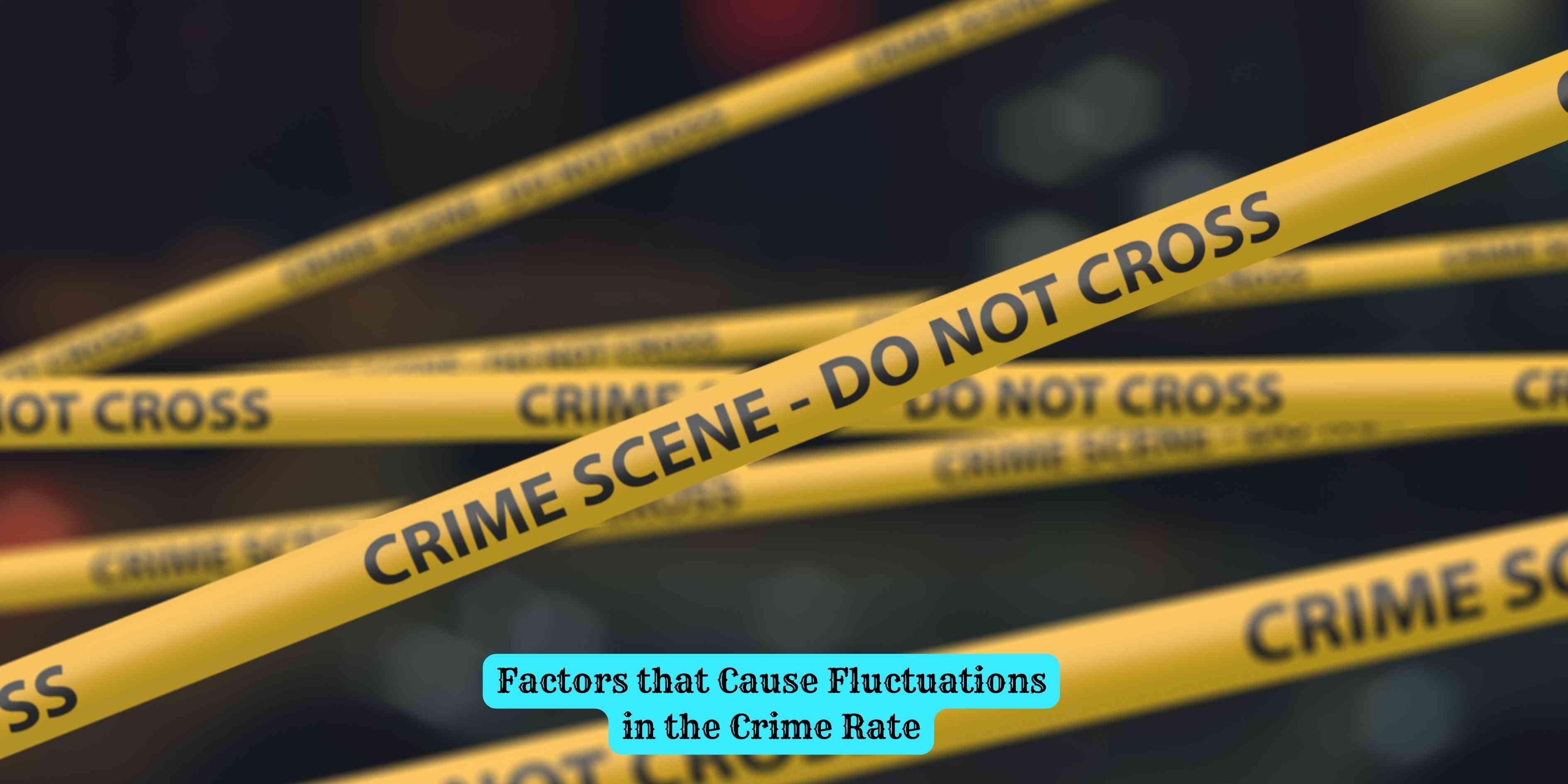 Factors that Cause Fluctuations in the Crime Rate