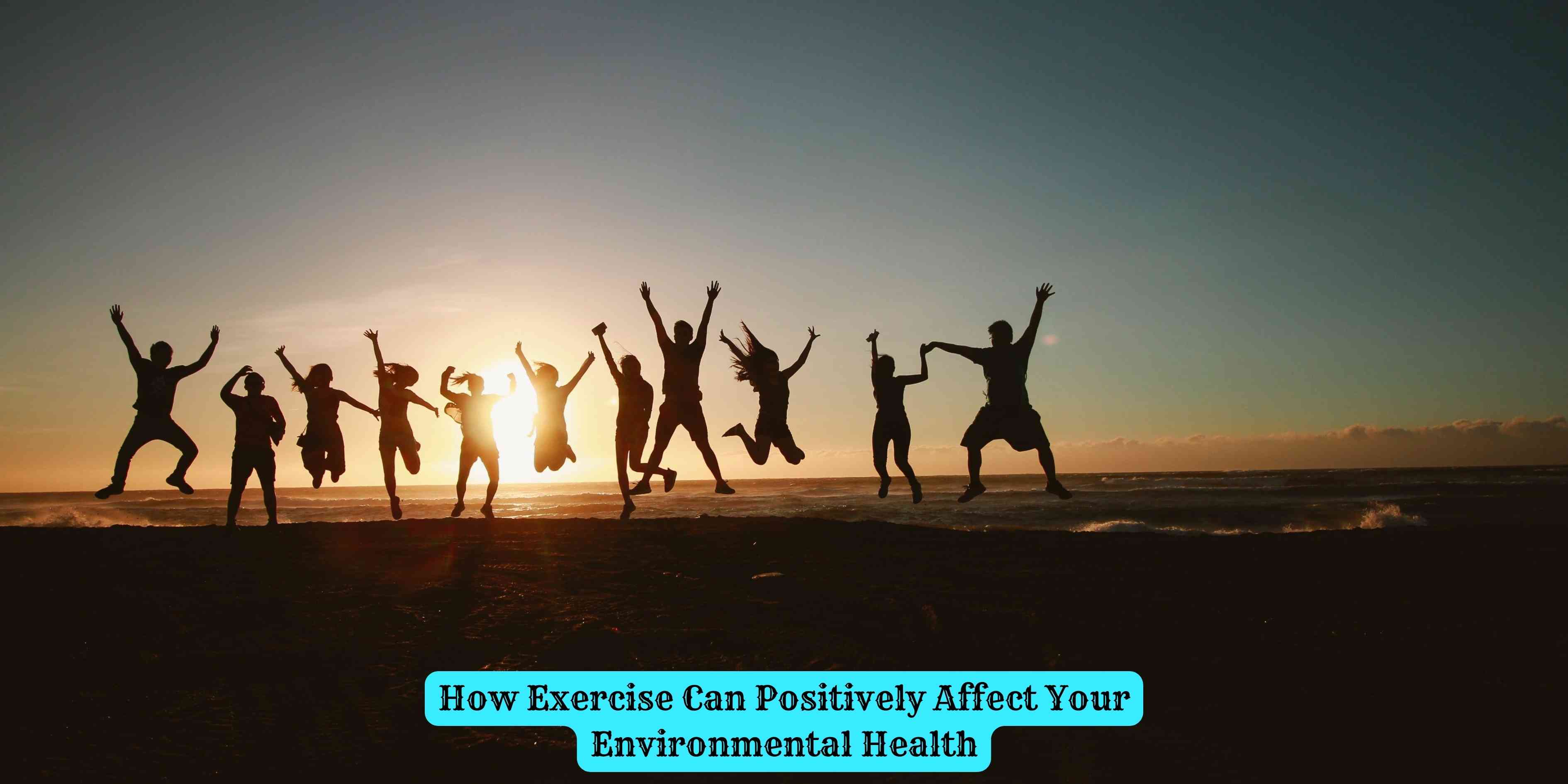 How Exercise Can Positively Affect Your Environmental Health