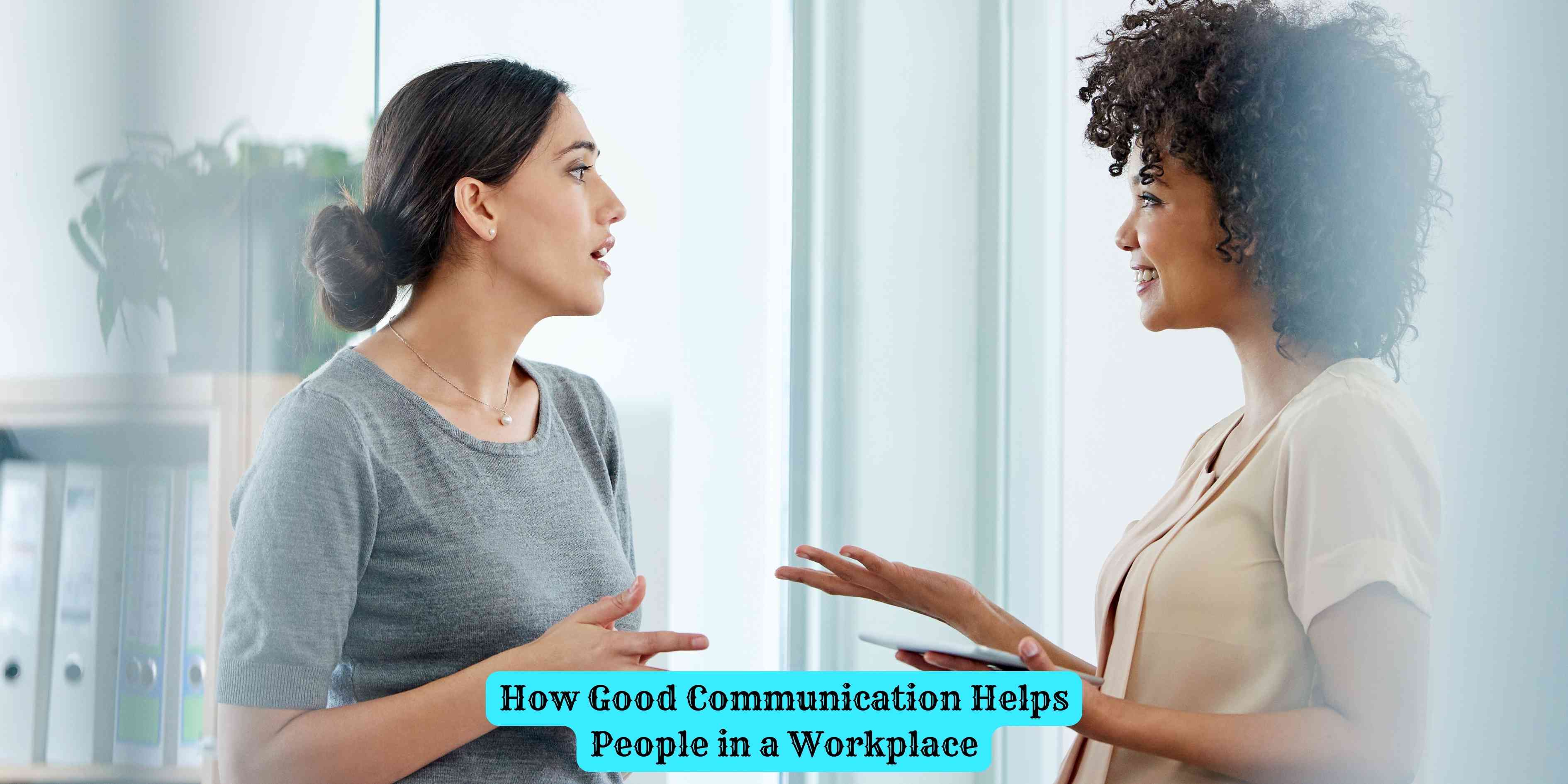 How Good Communication Helps People in a Workplace