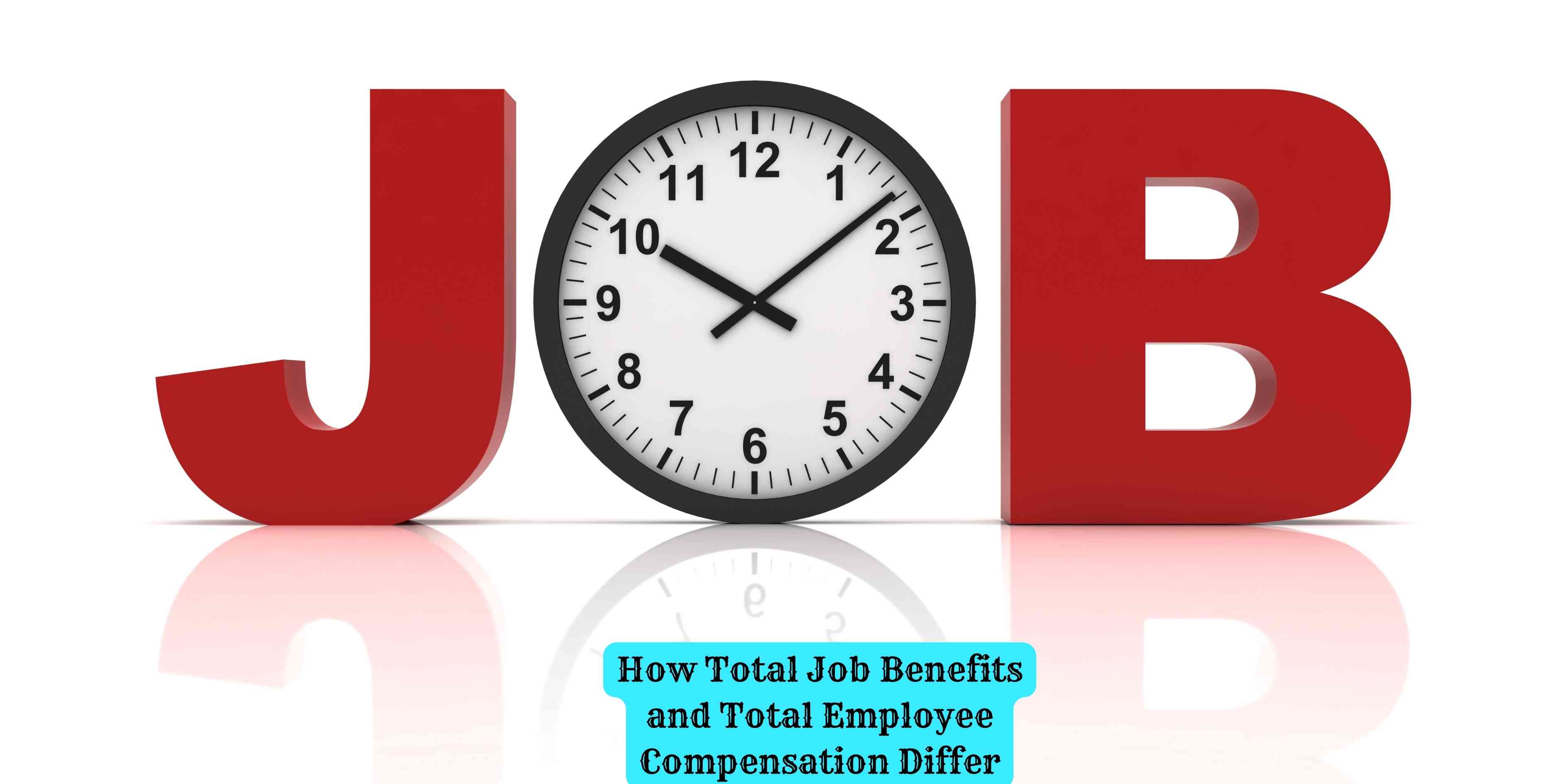 How Total Job Benefits and Total Employee Compensation Differ