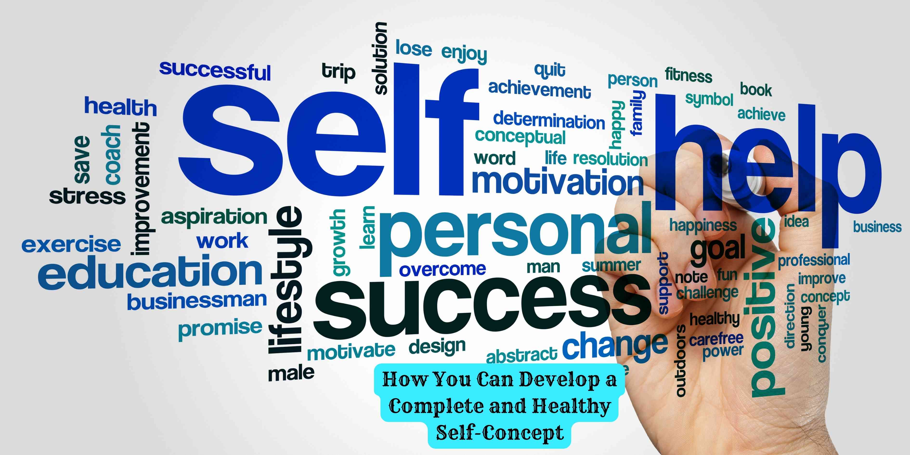 How You Can Develop a Complete and Healthy Self Concept