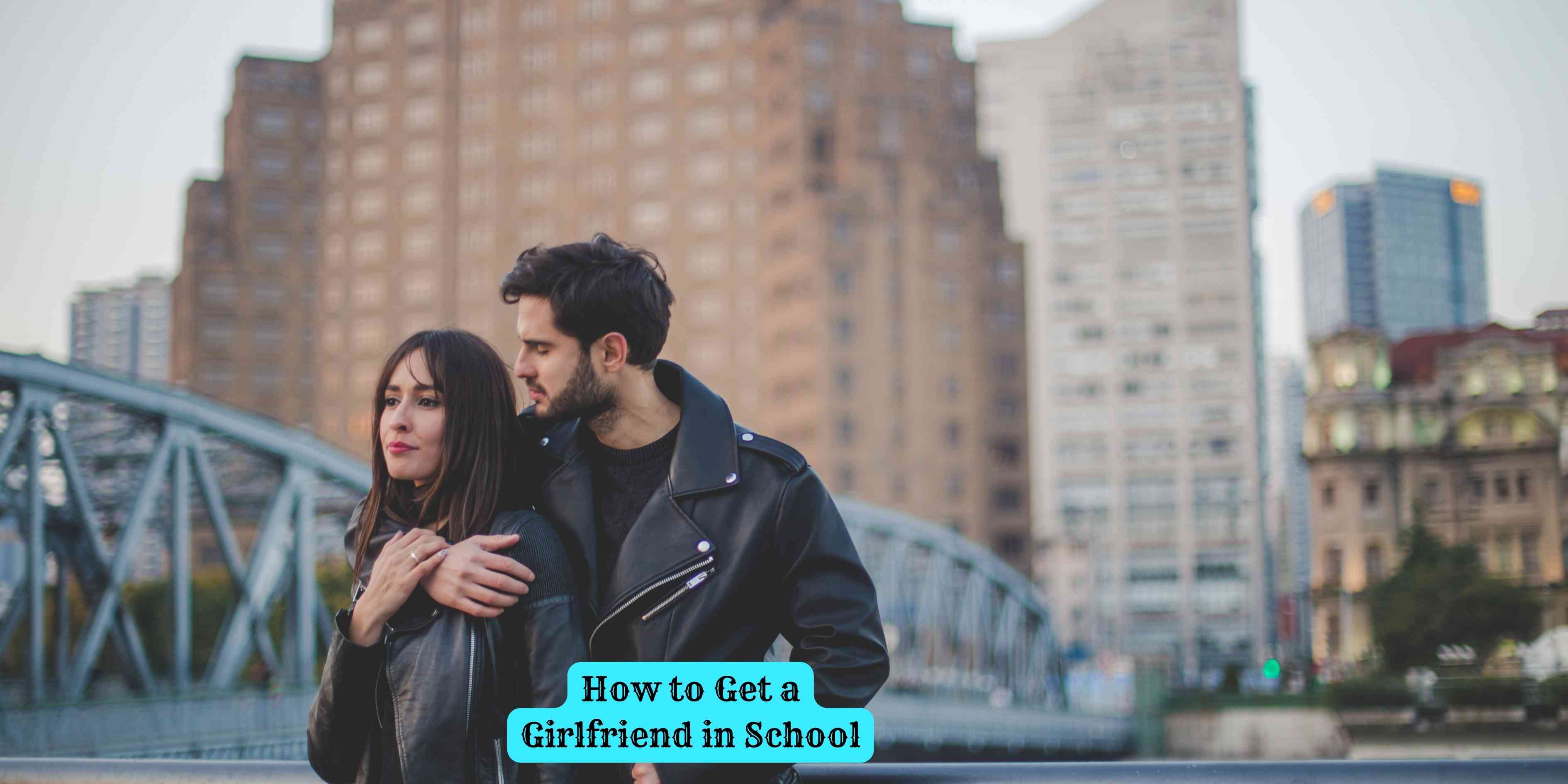 How to Get a Girlfriend in School