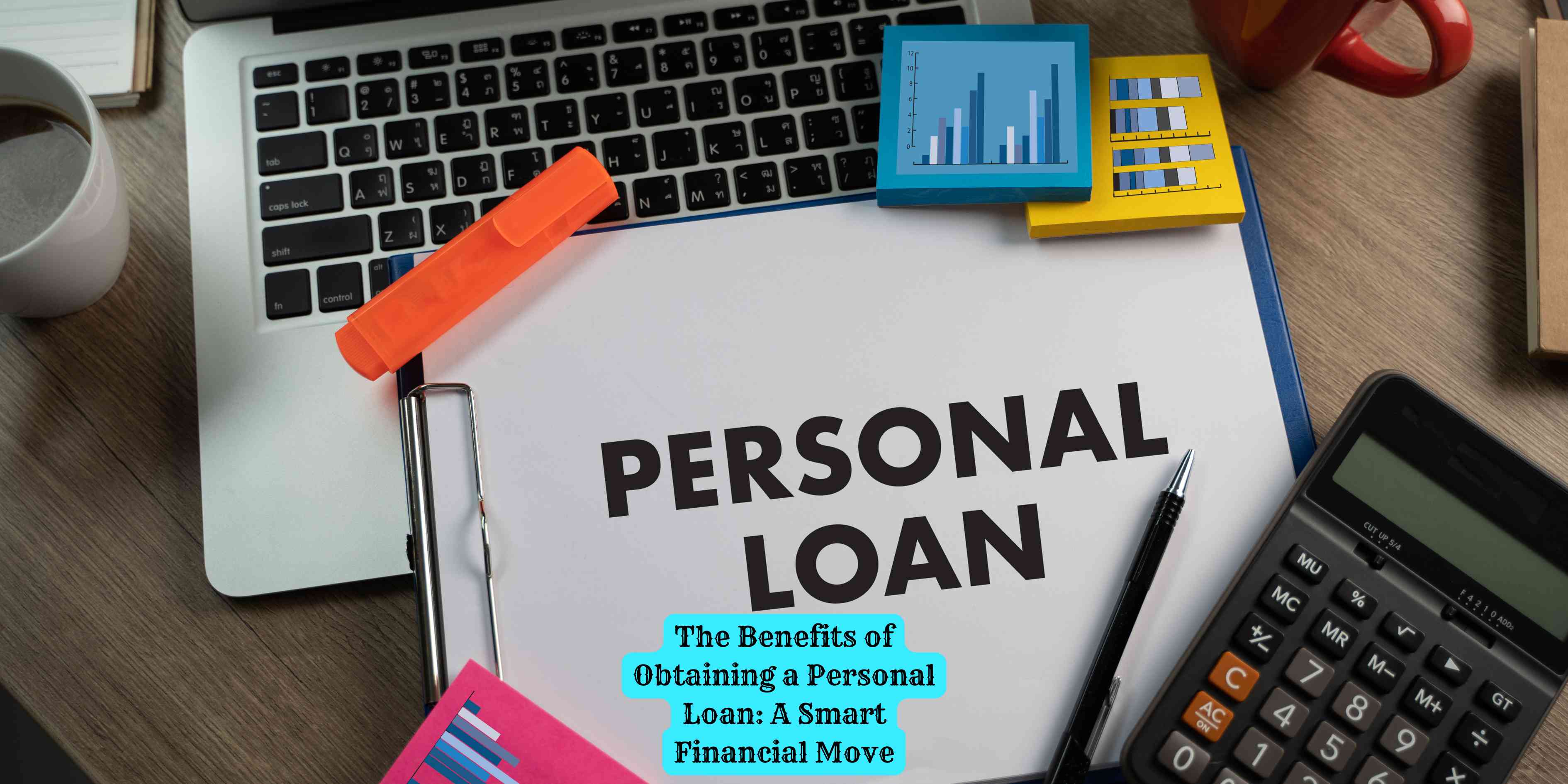 The Benefits of Obtaining a Personal Loan: A Smart Financial Move
