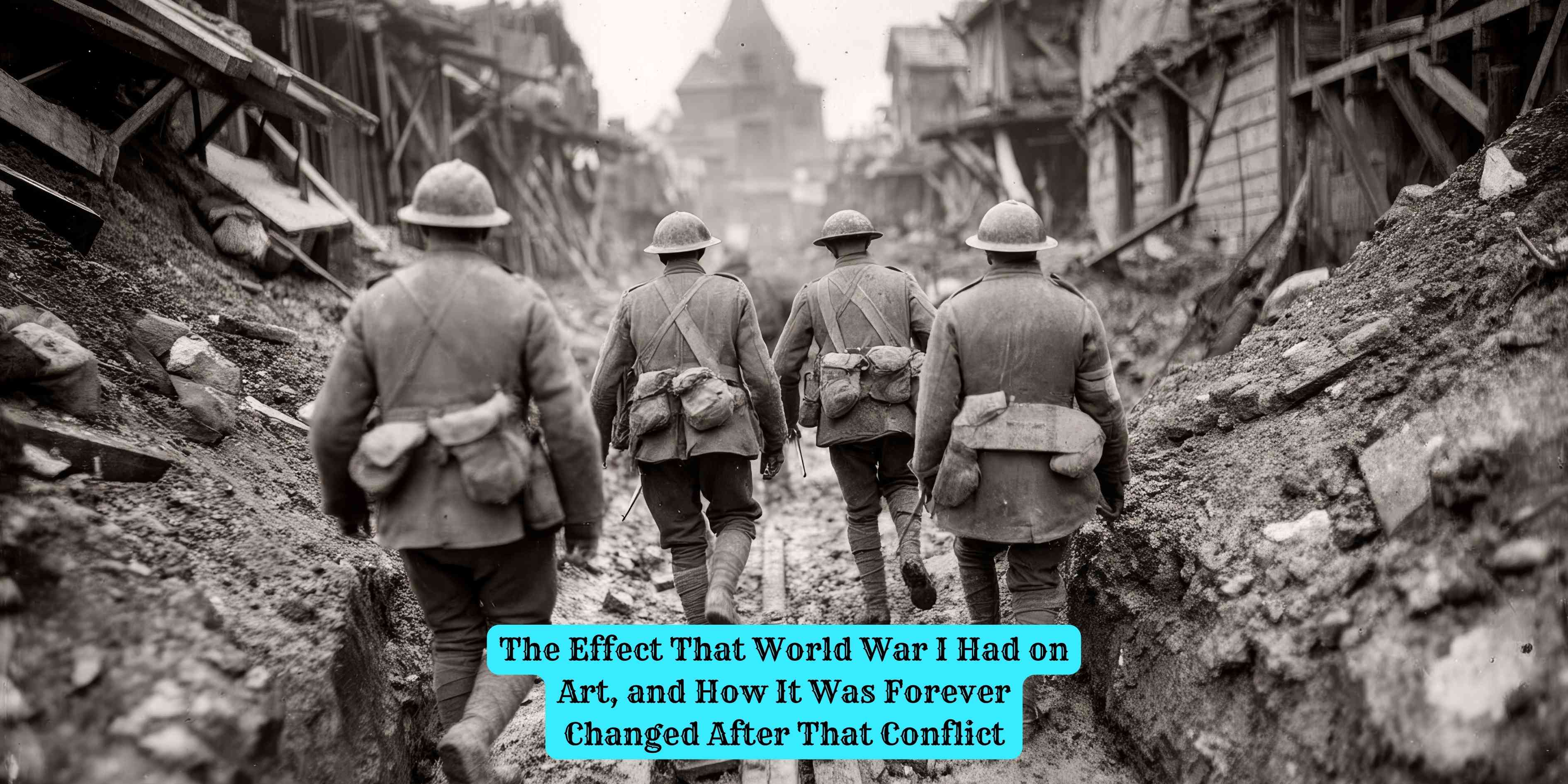 The Effect That World War I Had on Art, and How It Was Forever Changed After That Conflict