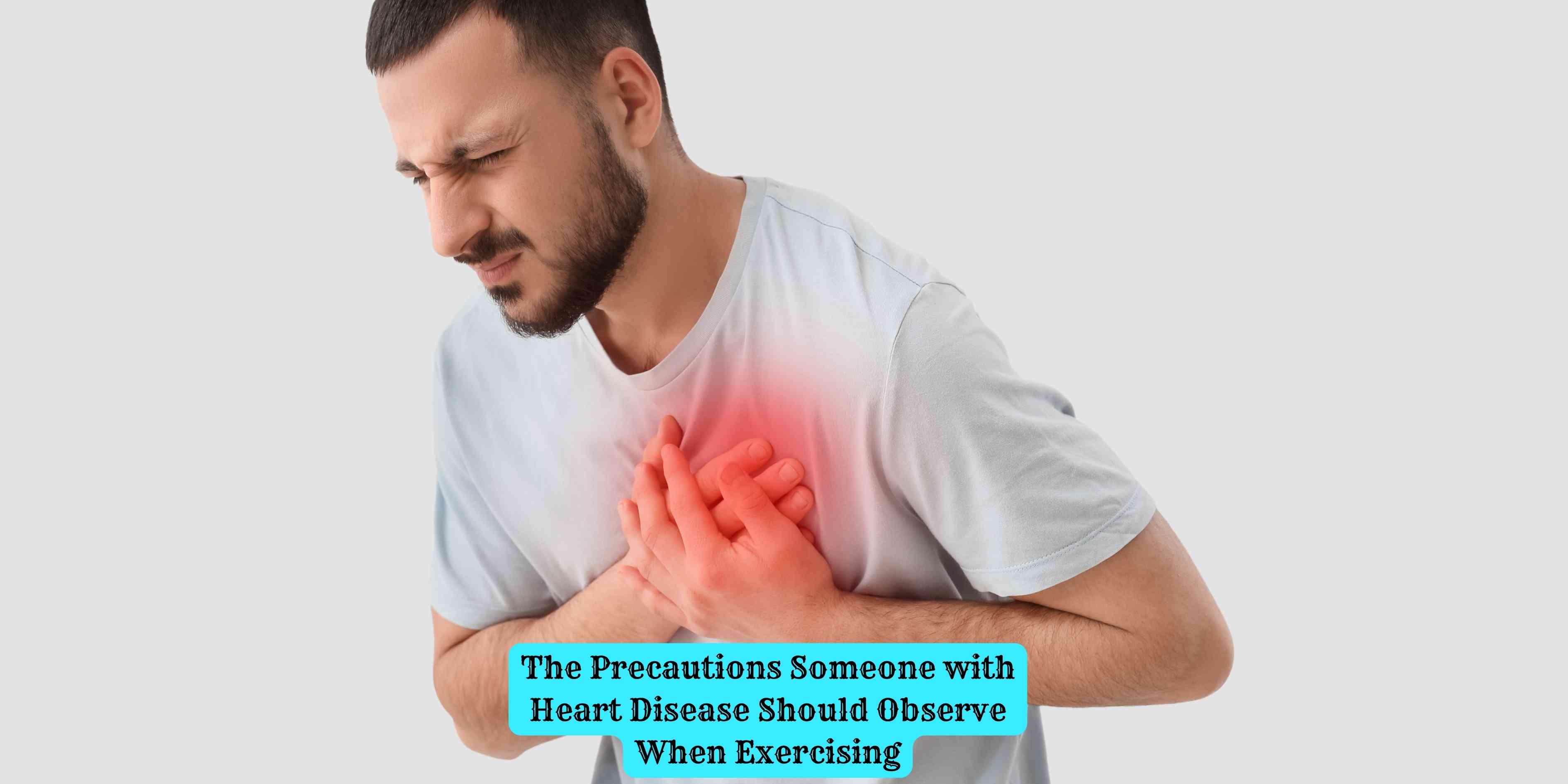 The Precautions Someone with Heart Disease Should Observe When Exercising