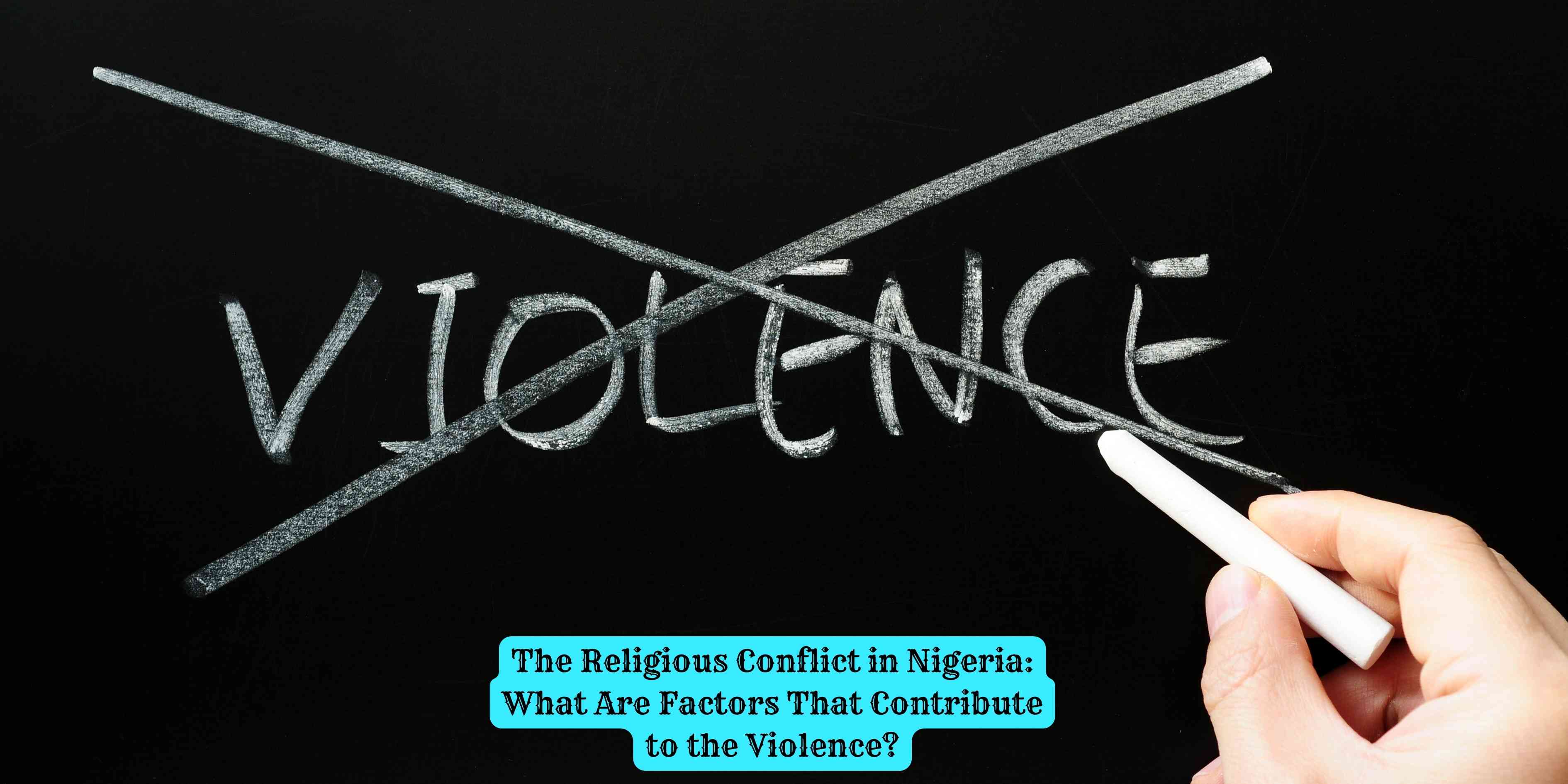 The Religious Conflict in Nigeria: What Are Factors That Contribute to the Violence?