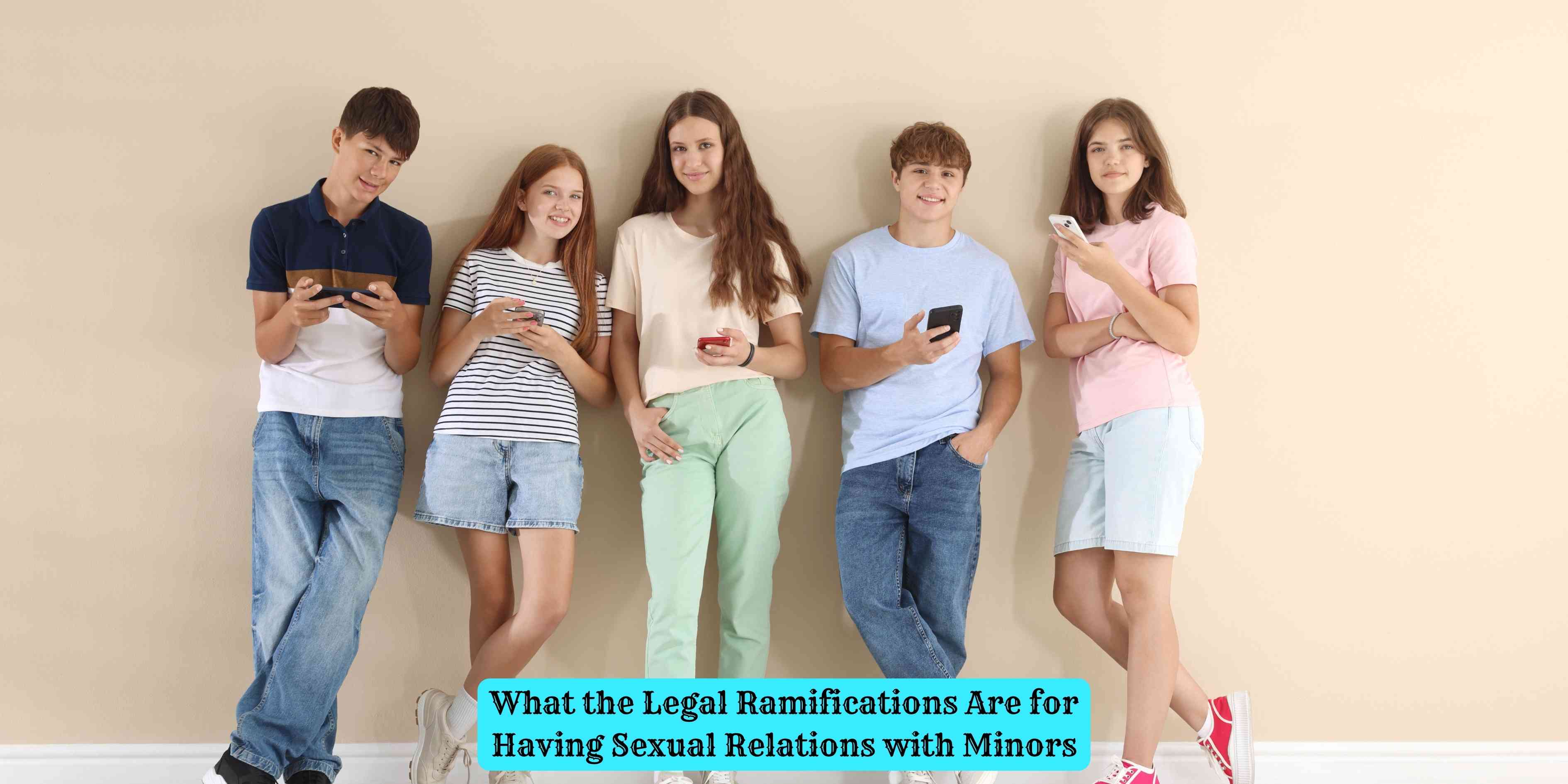 What the Legal Ramifications Are for Having Sexual Relations with Minors