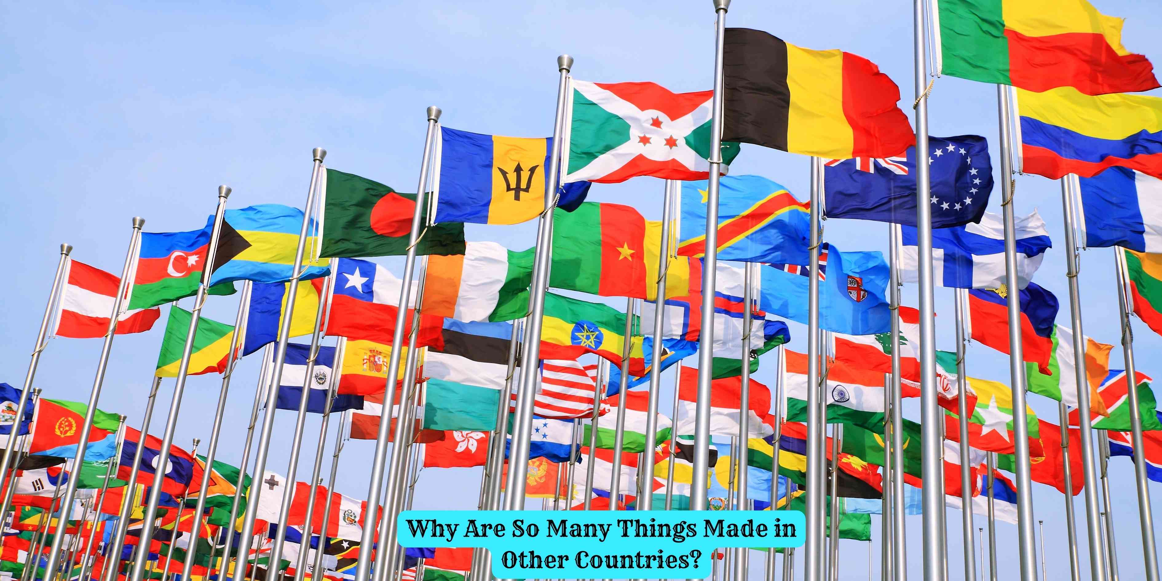 Why Are So Many Things Made in Other Countries?