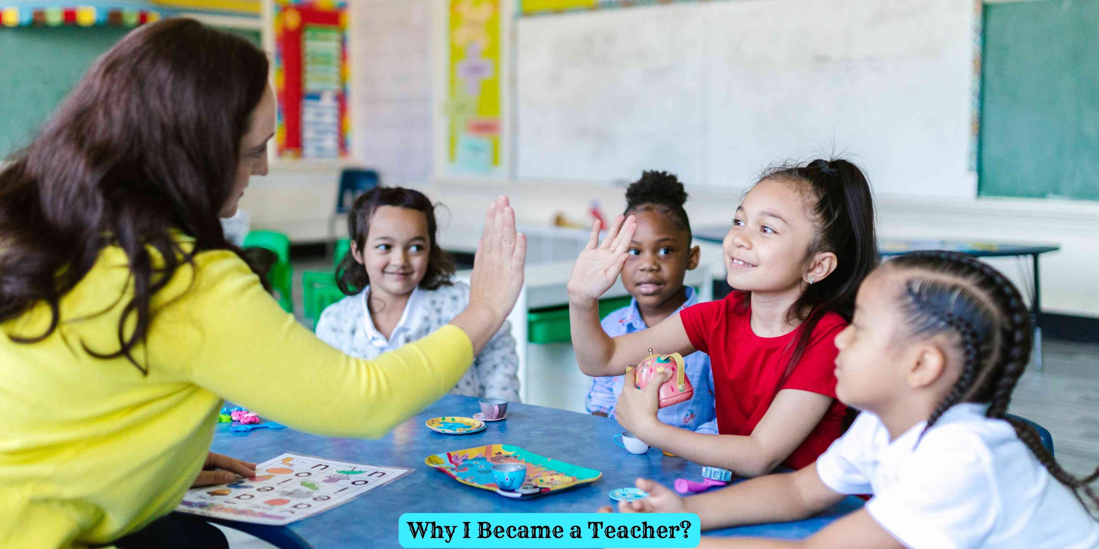 Why I Became a Teacher?
