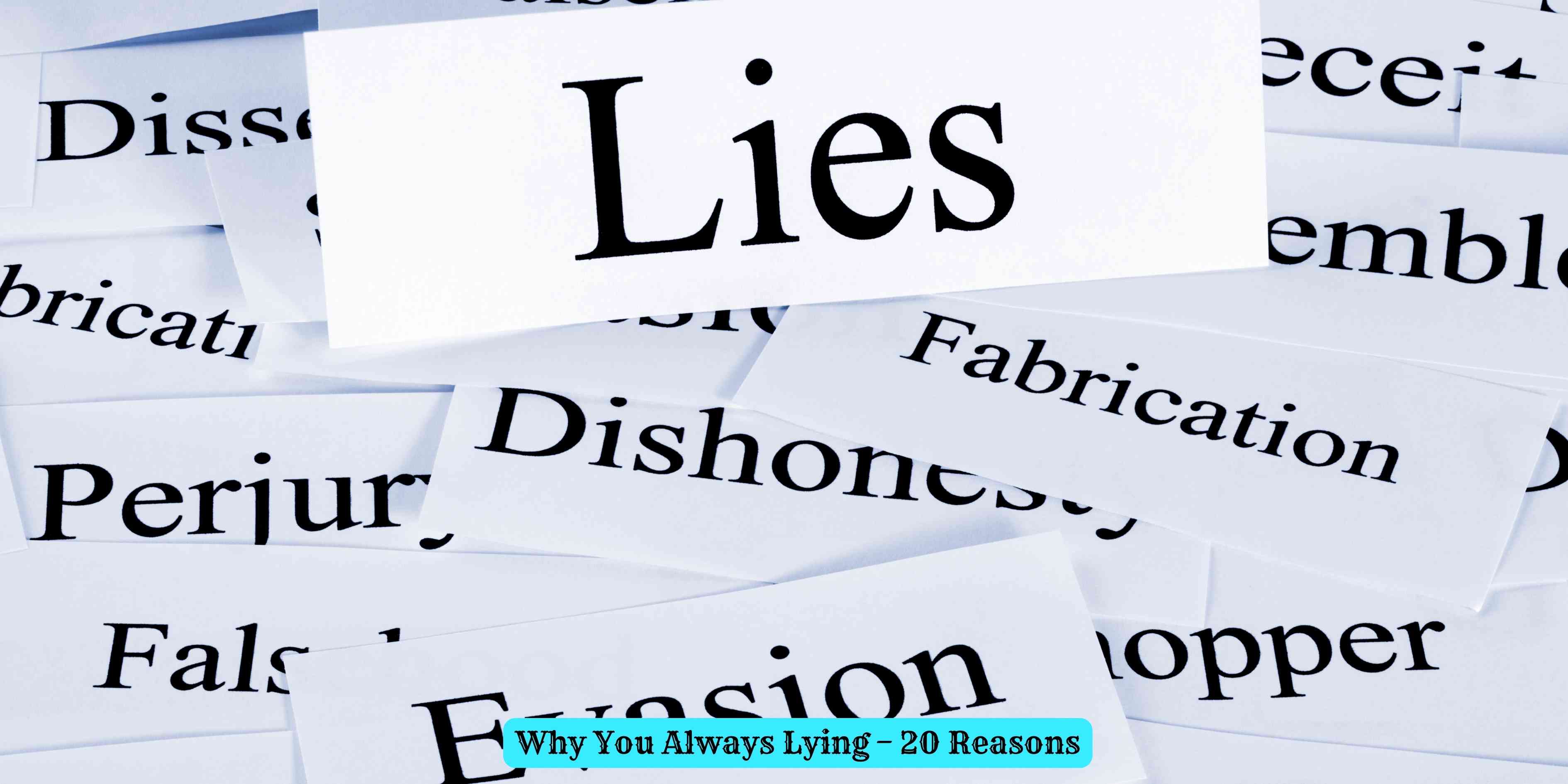 Why You Always Lying – 20 Reasons