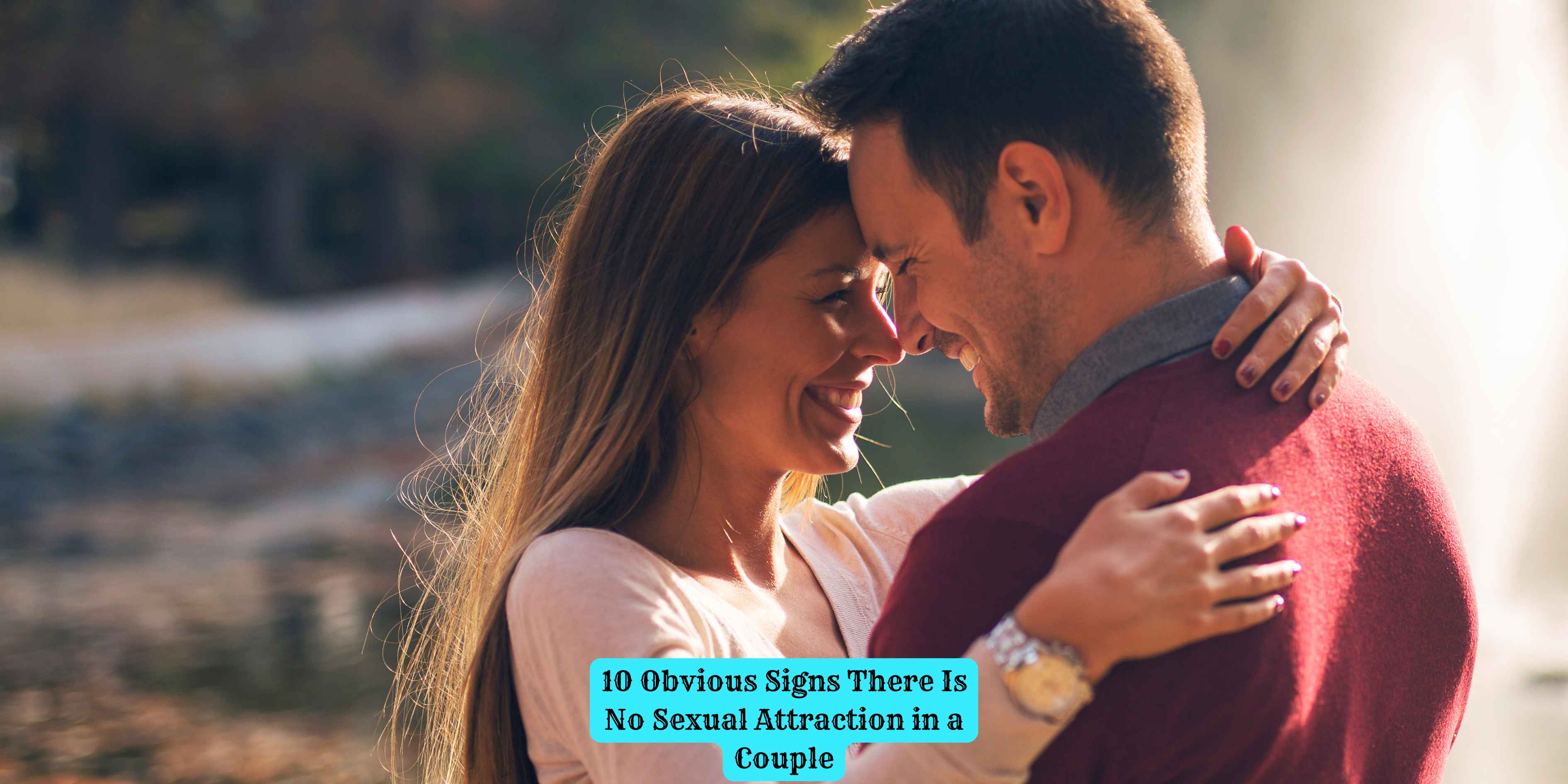 10 Obvious Signs There Is No Sexual Attraction in a Couple