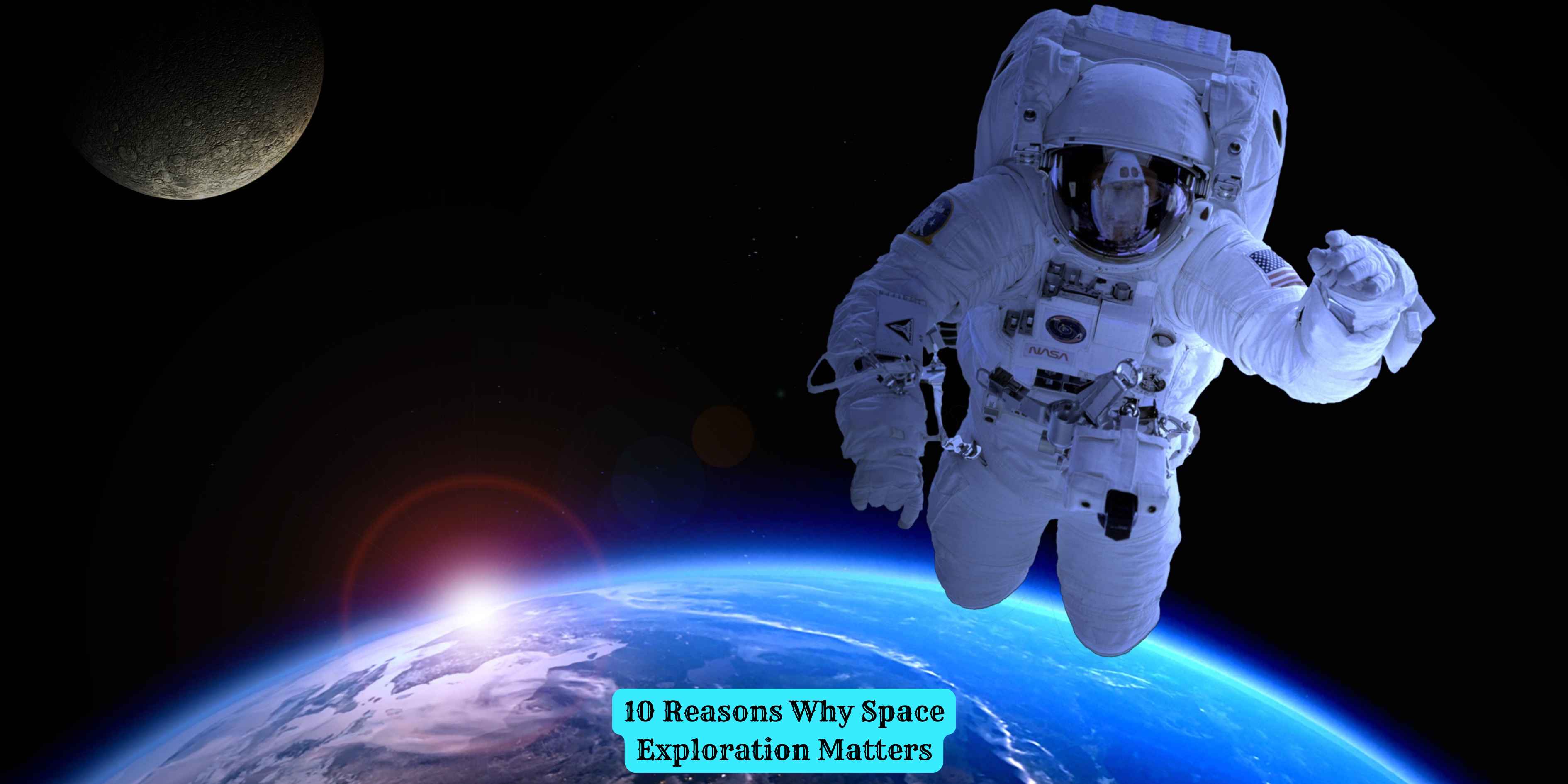 10 Reasons Why Space Exploration Matters