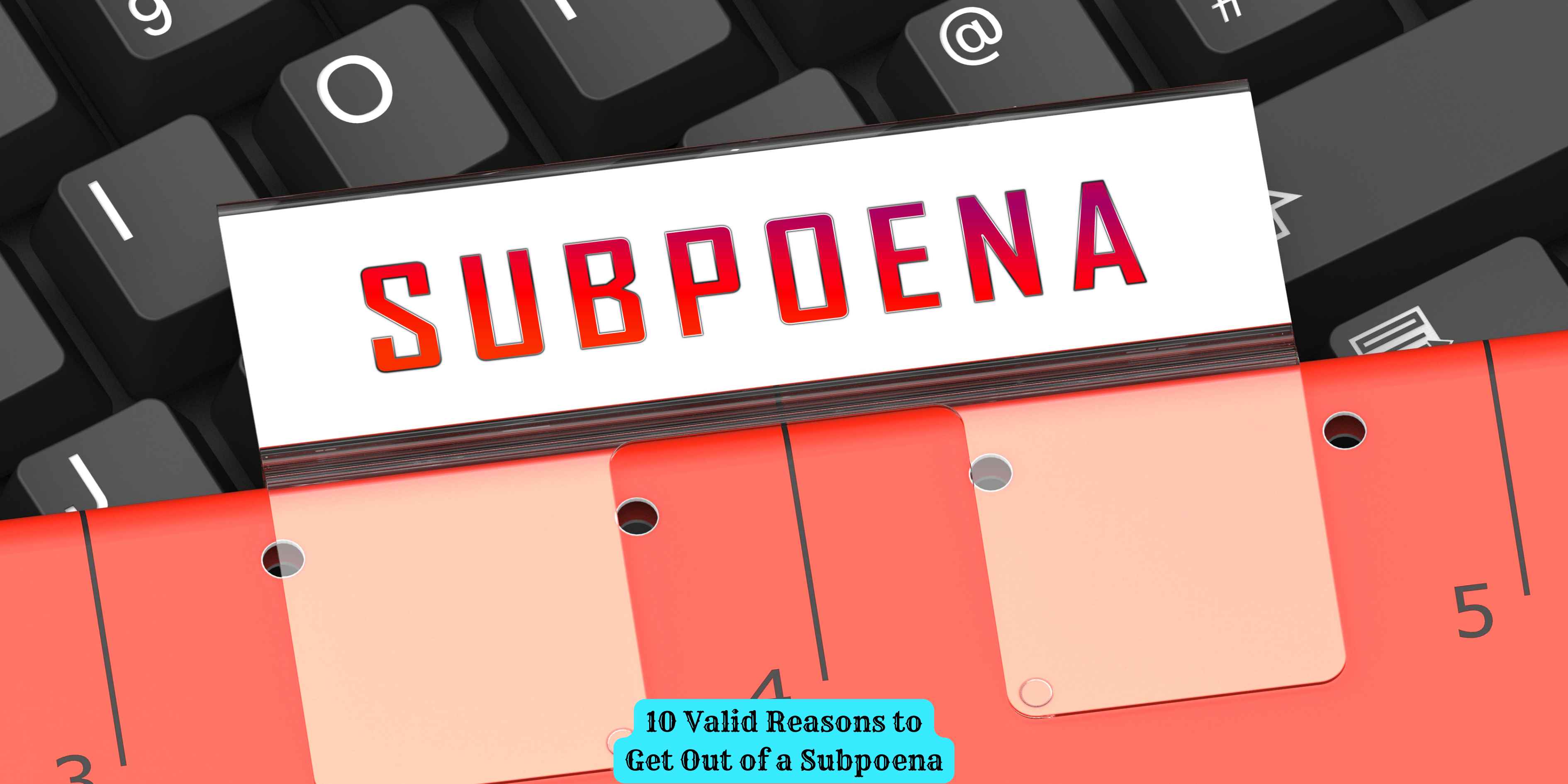 10 Valid Reasons to Get Out of a Subpoena