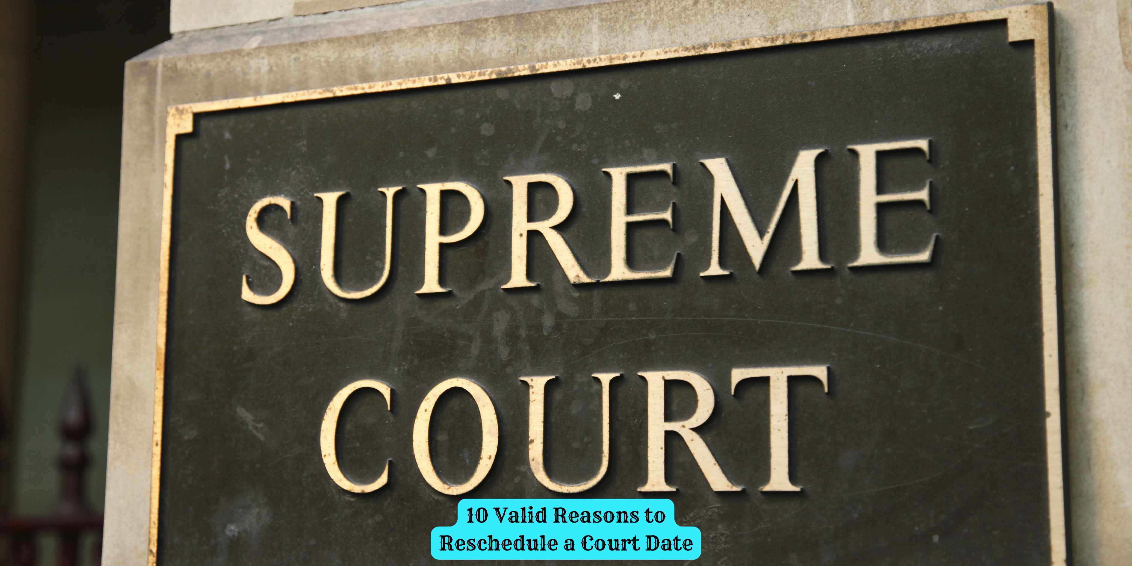10 Valid Reasons to Reschedule a Court Date
