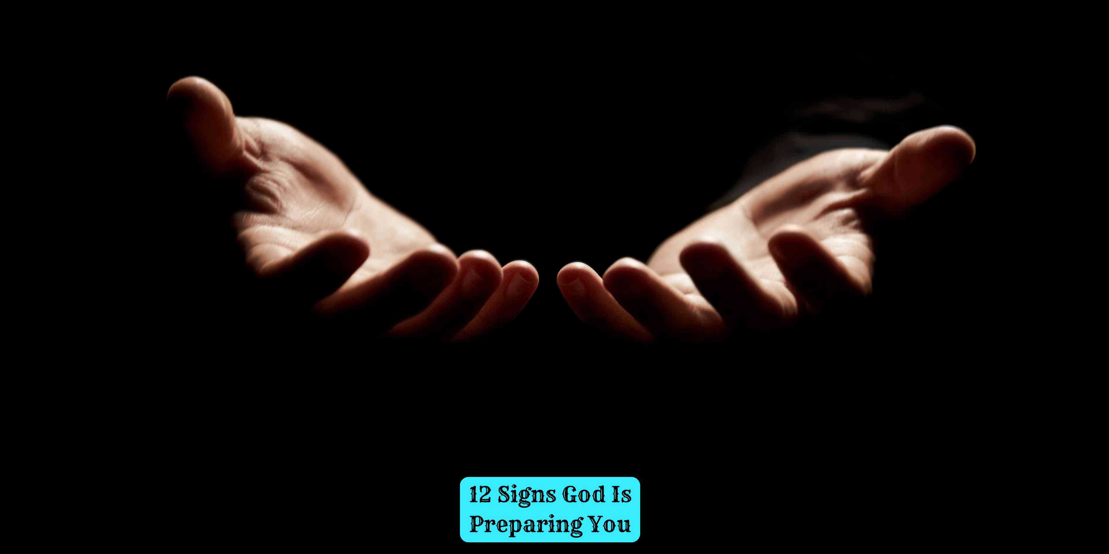 12 Signs God Is Preparing You