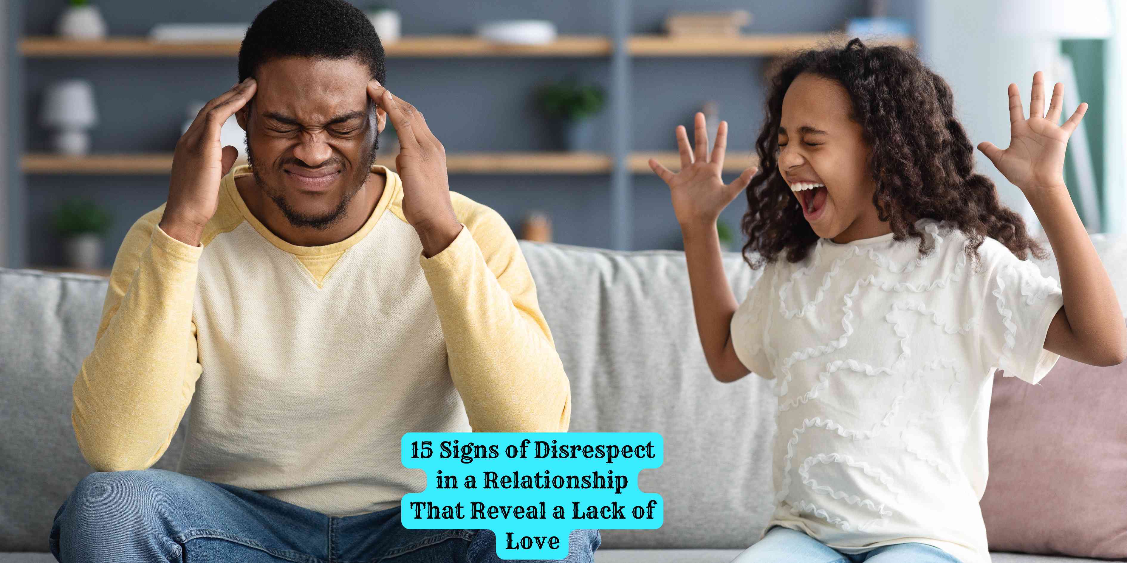 15 Signs of Disrespect in a Relationship That Reveal a Lack of Love