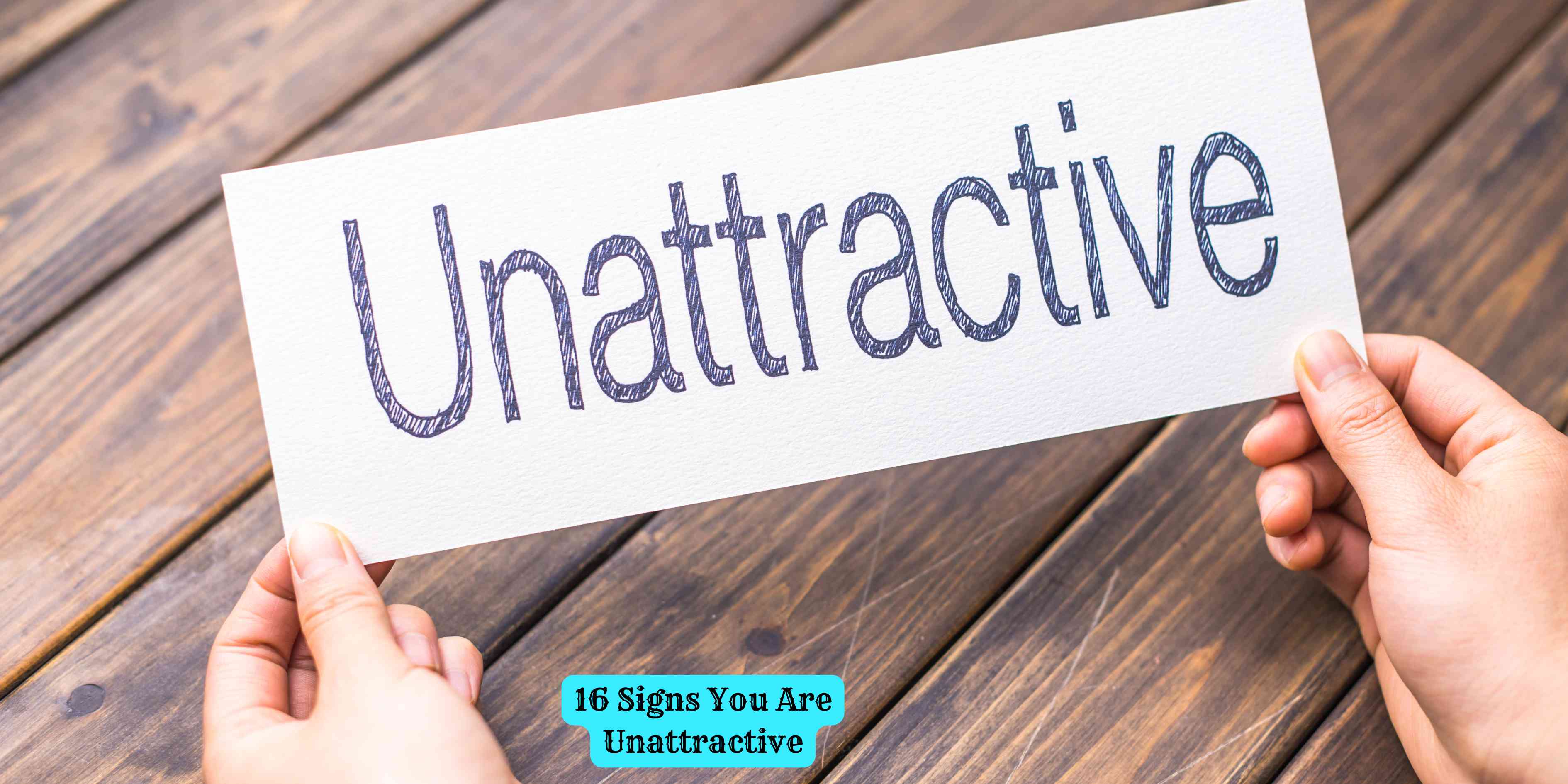 16 Signs You Are Unattractive
