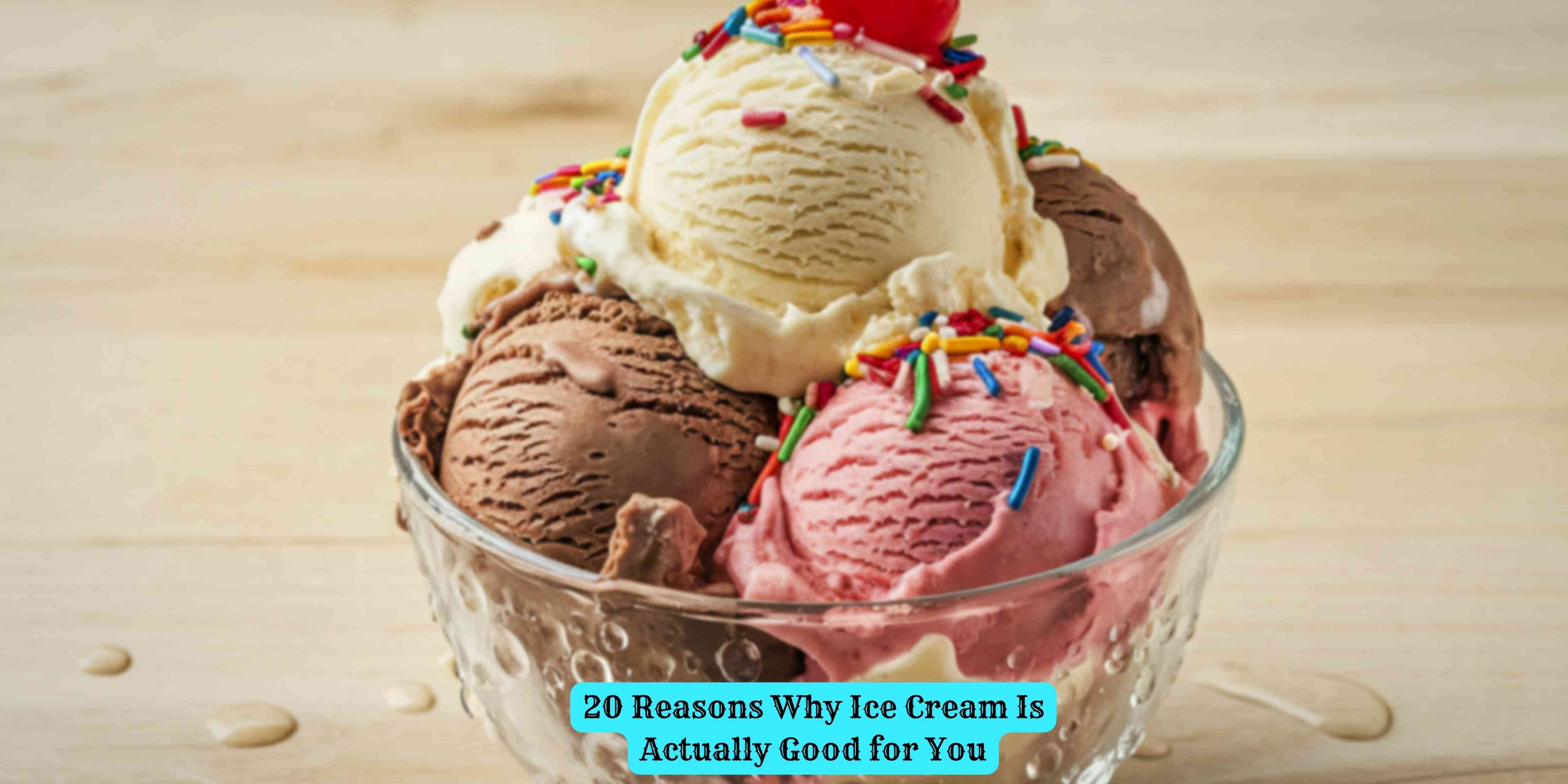 20 Reasons Why Ice Cream Is Actually Good for You
