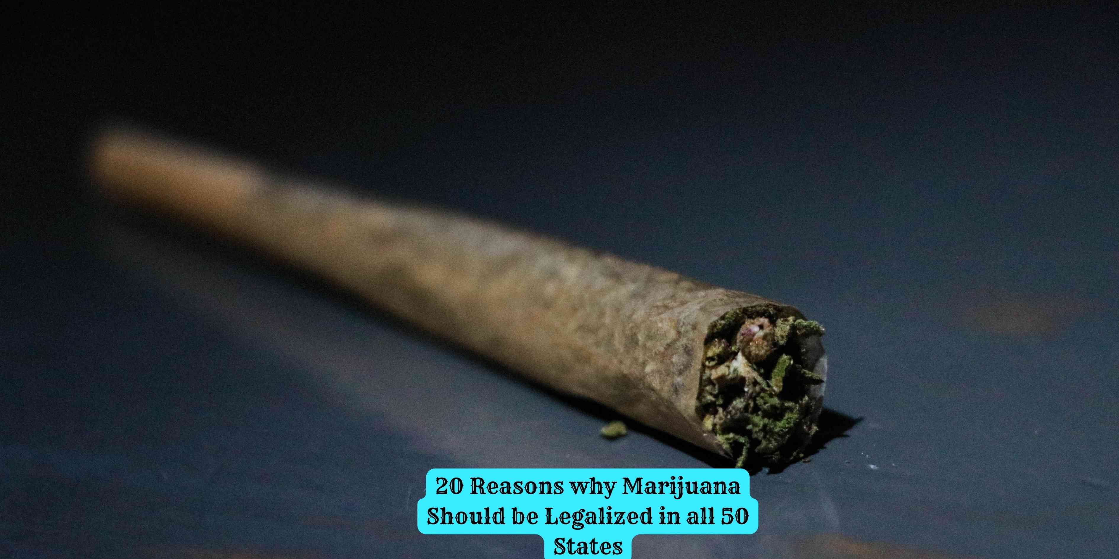 20 Reasons why Marijuana Should be Legalized in all 50 States