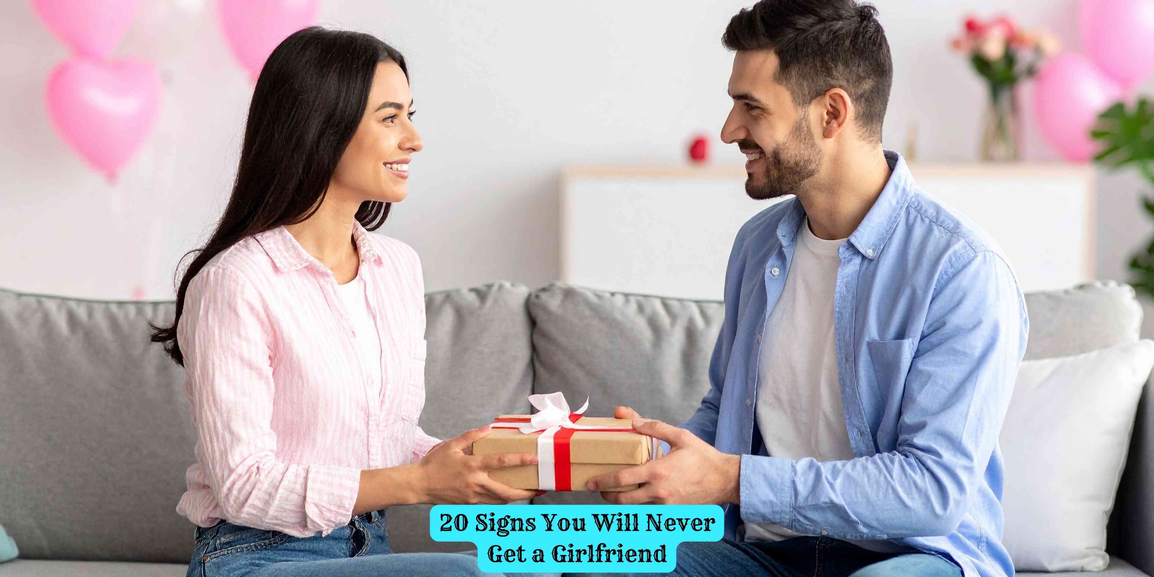 20 Signs You Will Never Get a Girlfriend