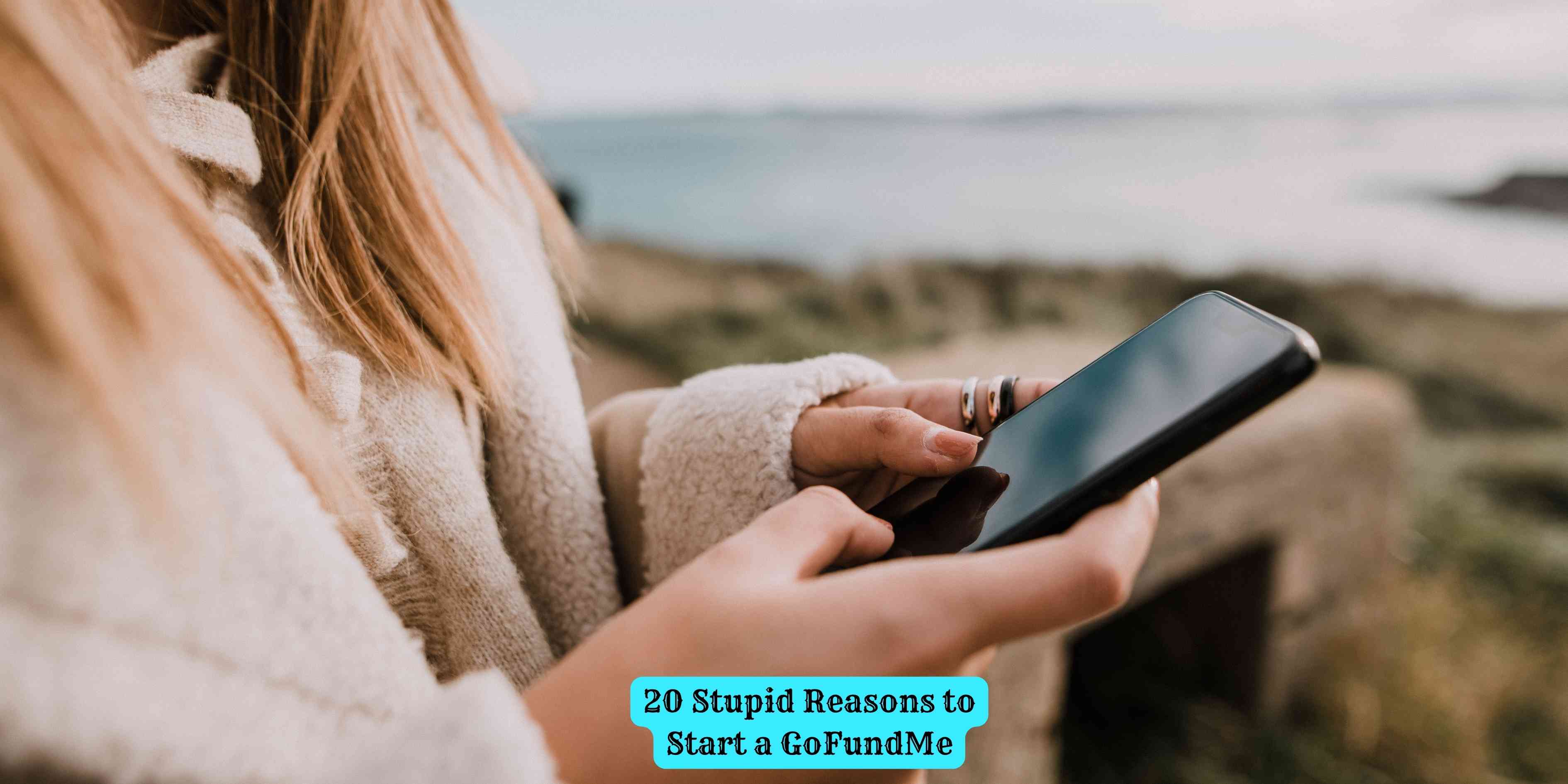 20 Stupid Reasons to Start a GoFundMe
