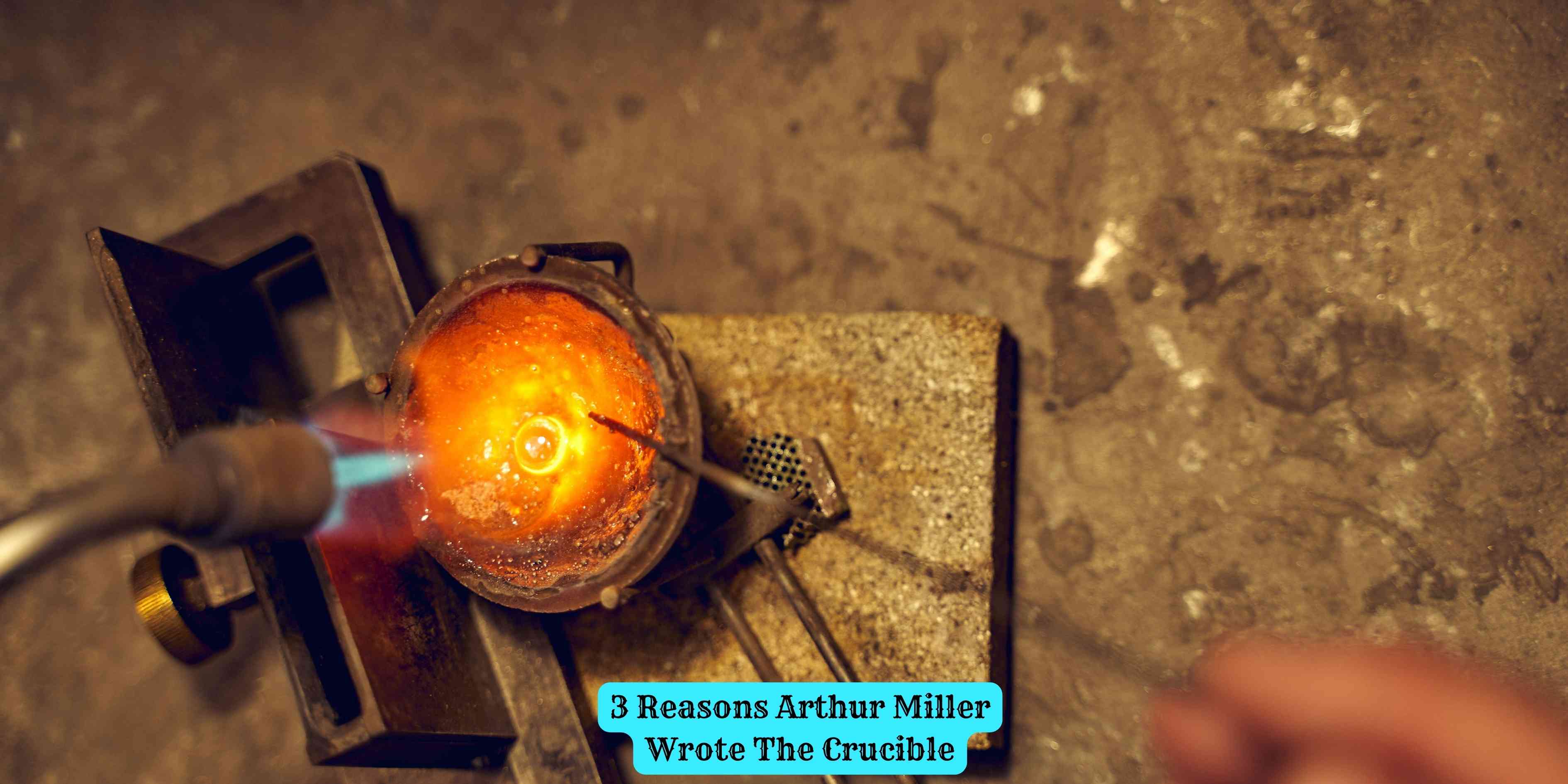 3 Reasons Arthur Miller Wrote The Crucible