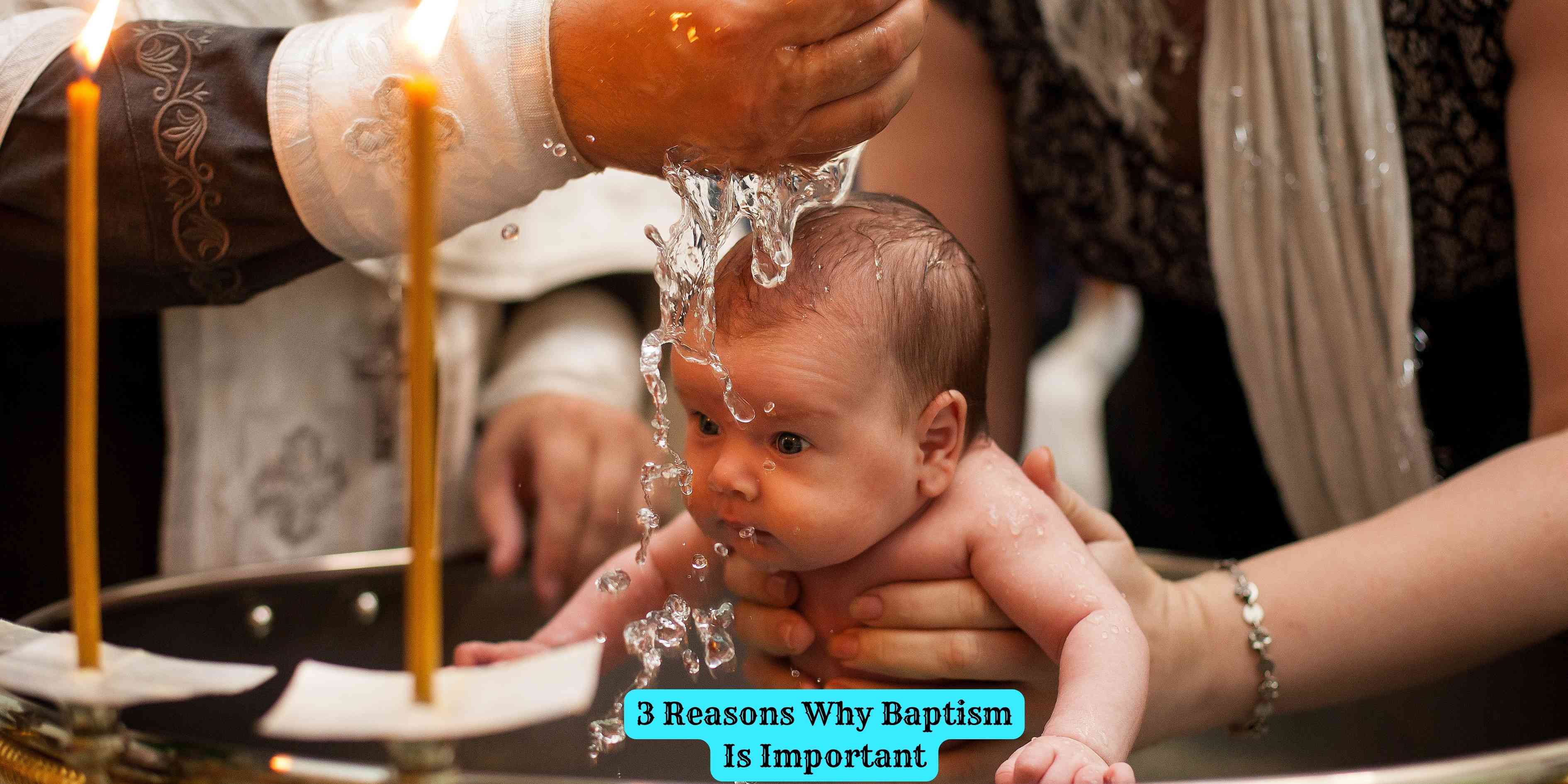 3 Reasons Why Baptism Is Important