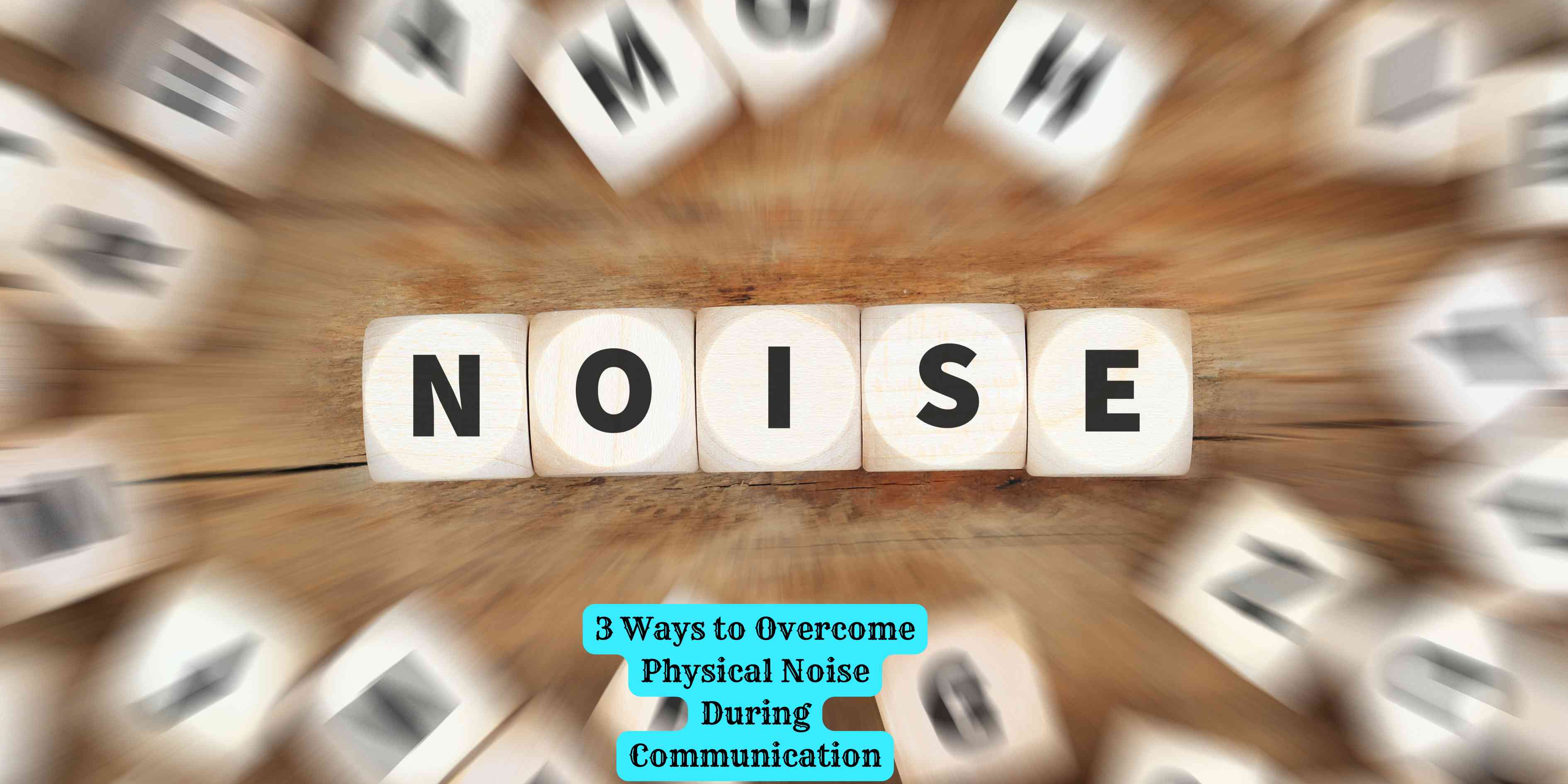 3 Ways to Overcome Physical Noise During Communication
