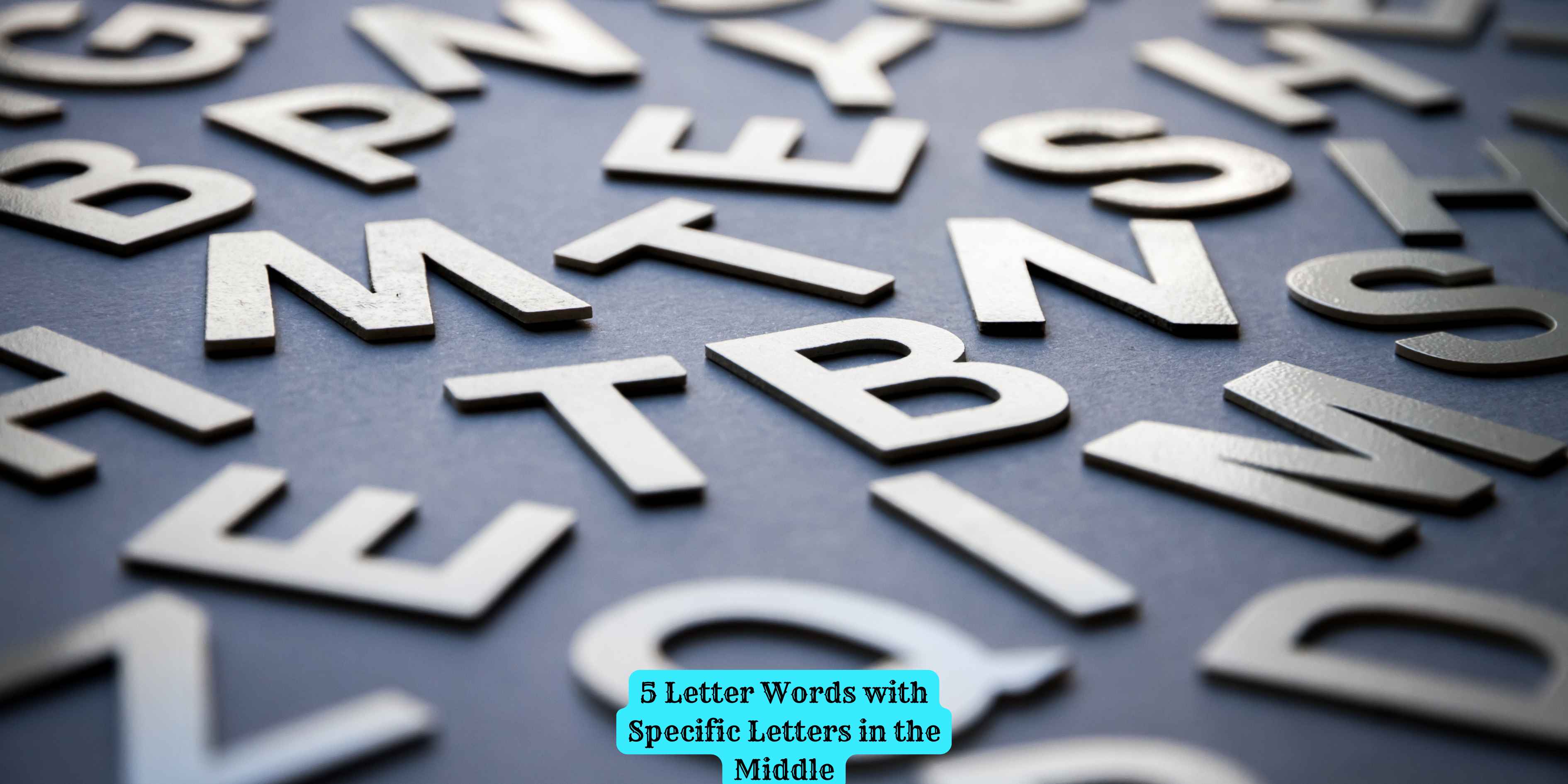 5 Letter Words with Specific Letters in the Middle