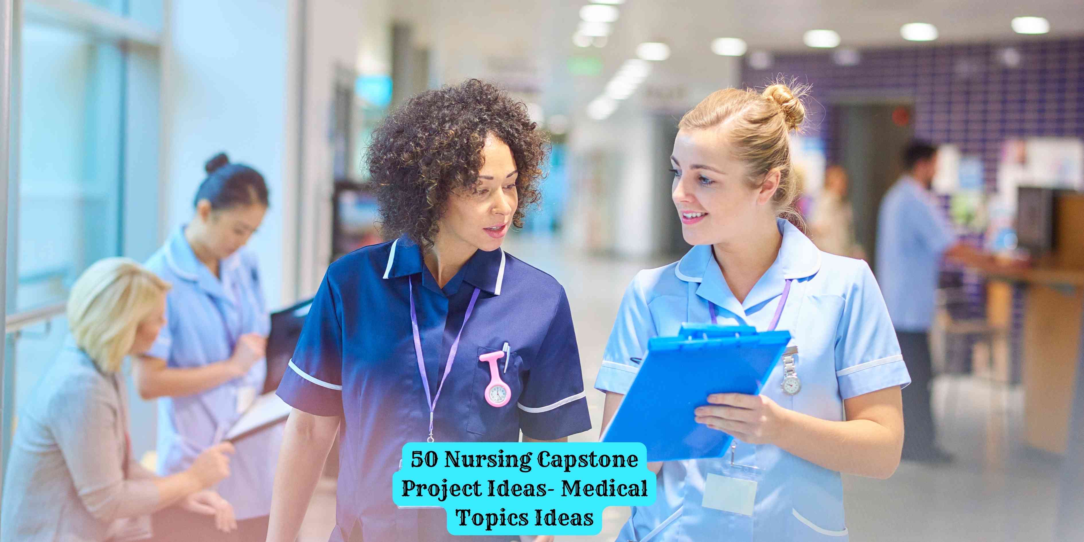 50 Nursing Capstone Project Ideas- Medical Topics Ideas