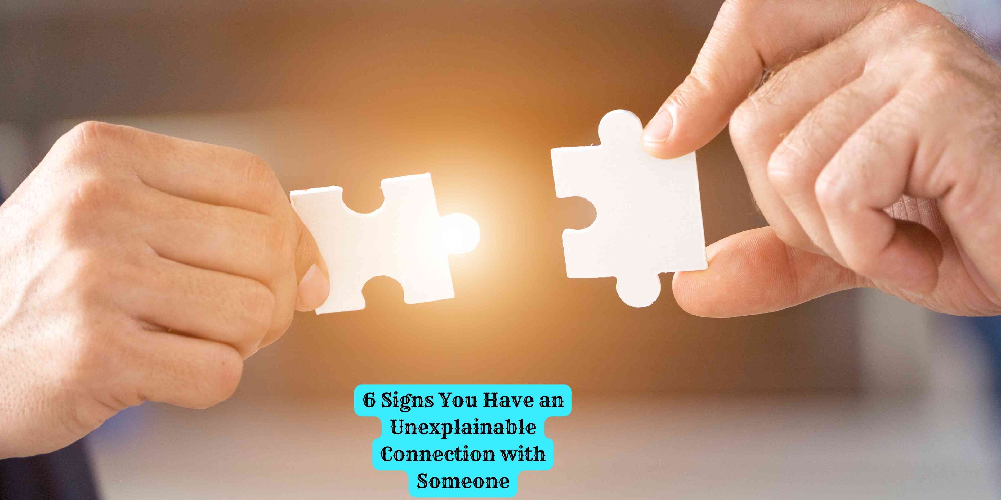 6 Signs You Have an Unexplainable Connection with Someone
