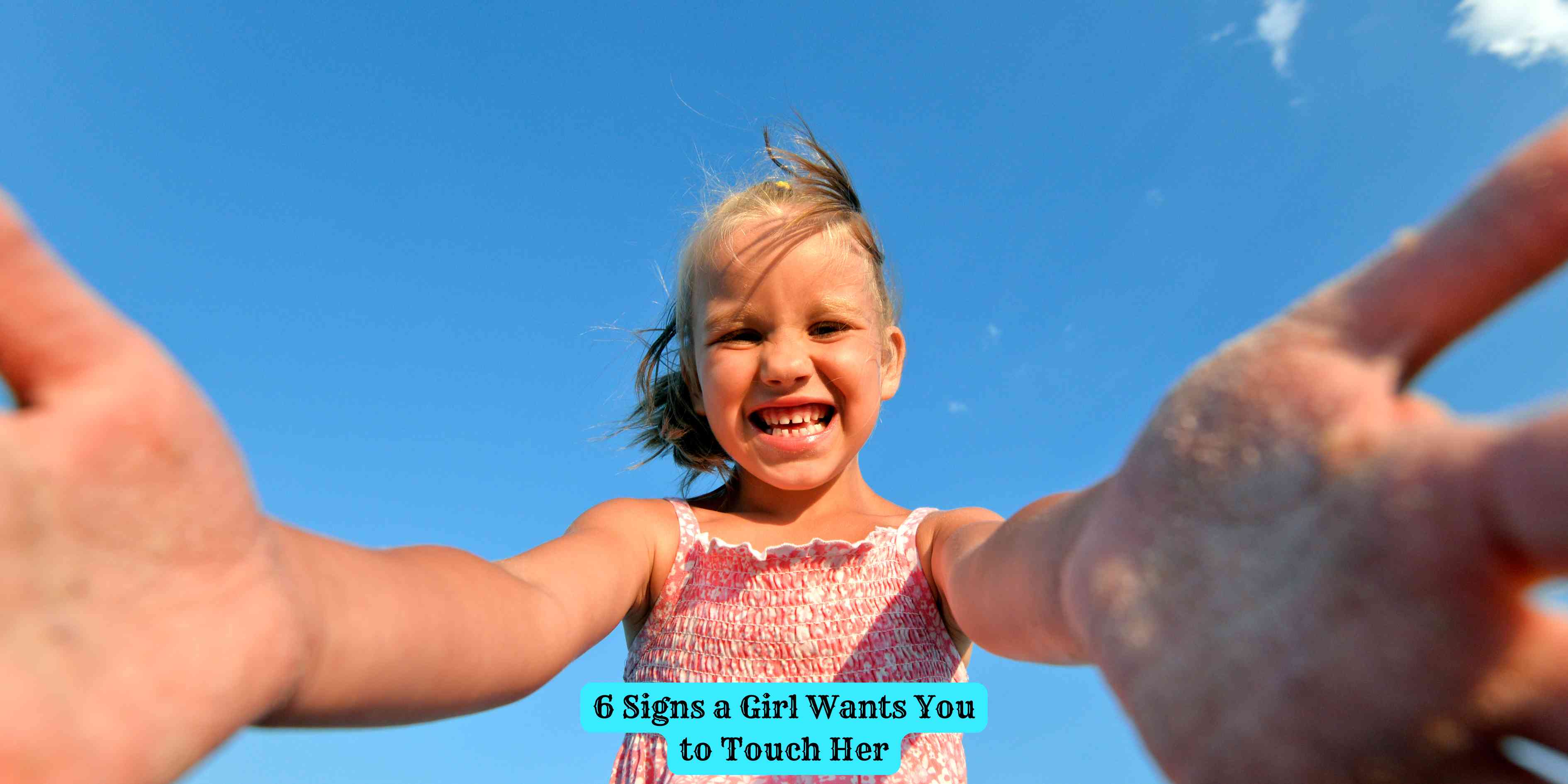 6 Signs a Girl Wants You to Touch Her
