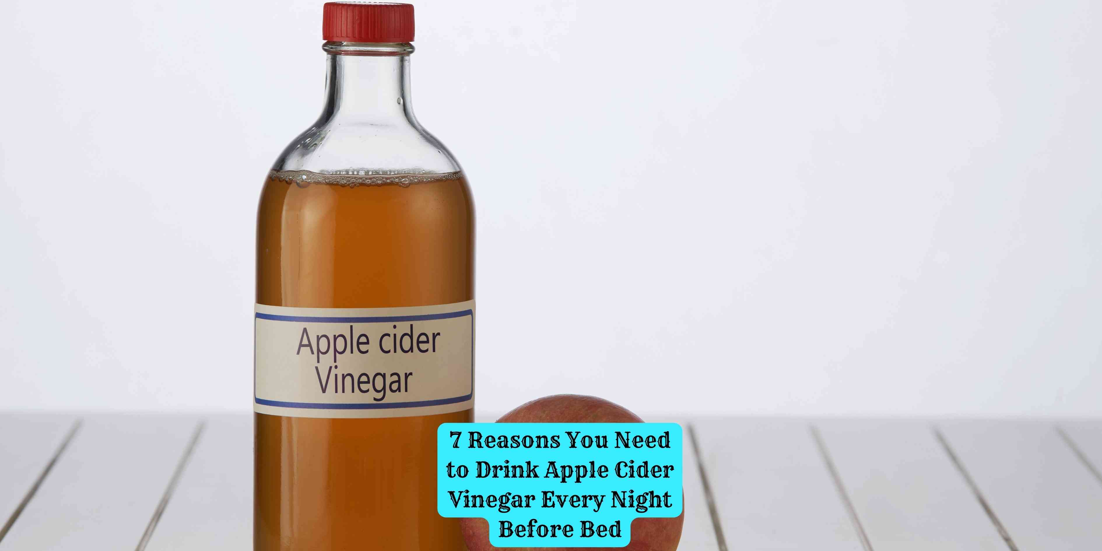 7 Reasons You Need to Drink Apple Cider Vinegar Every Night Before Bed