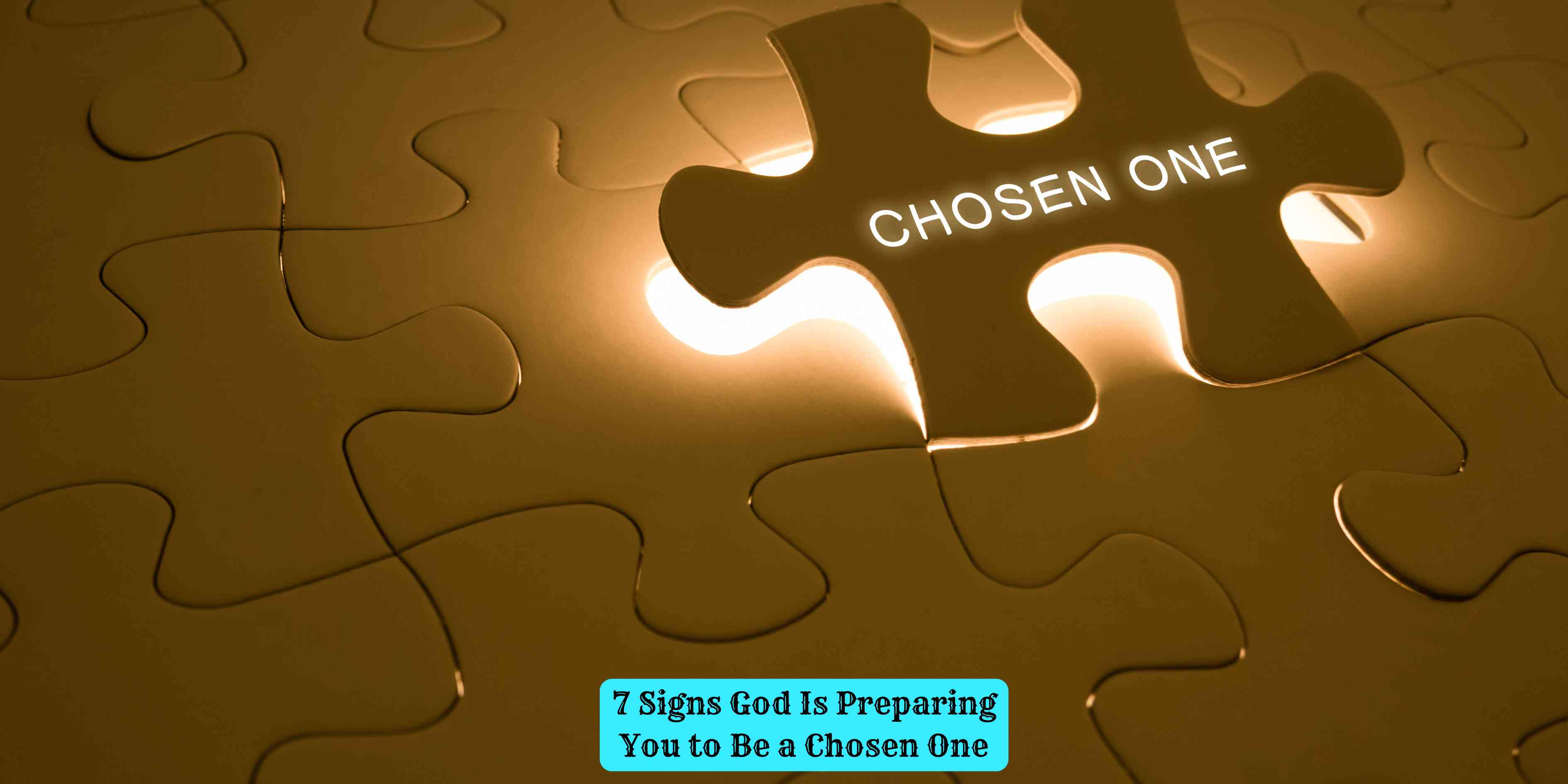 7 Signs God Is Preparing You to Be a Chosen One