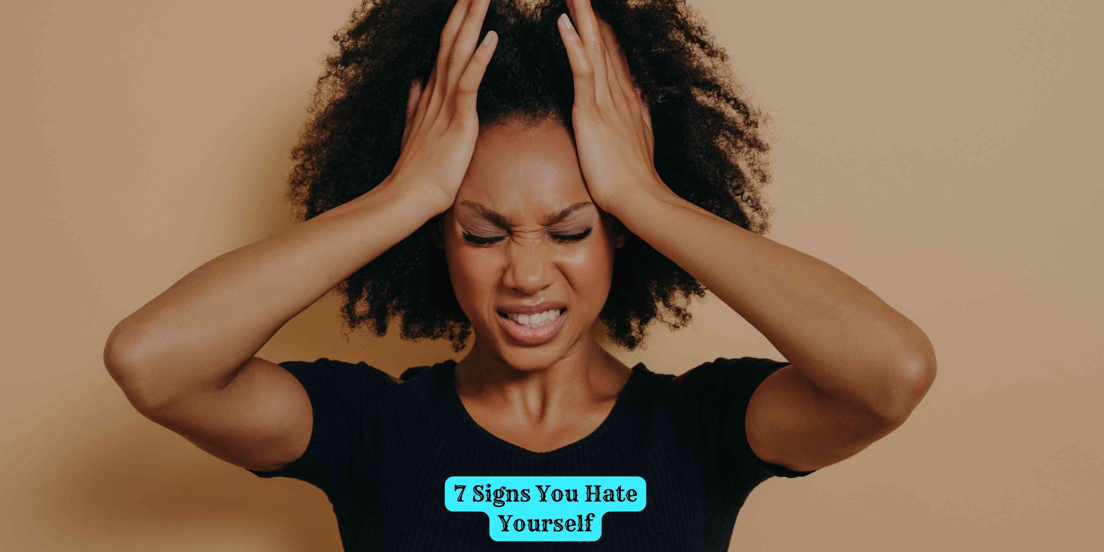 7 Signs You Hate Yourself