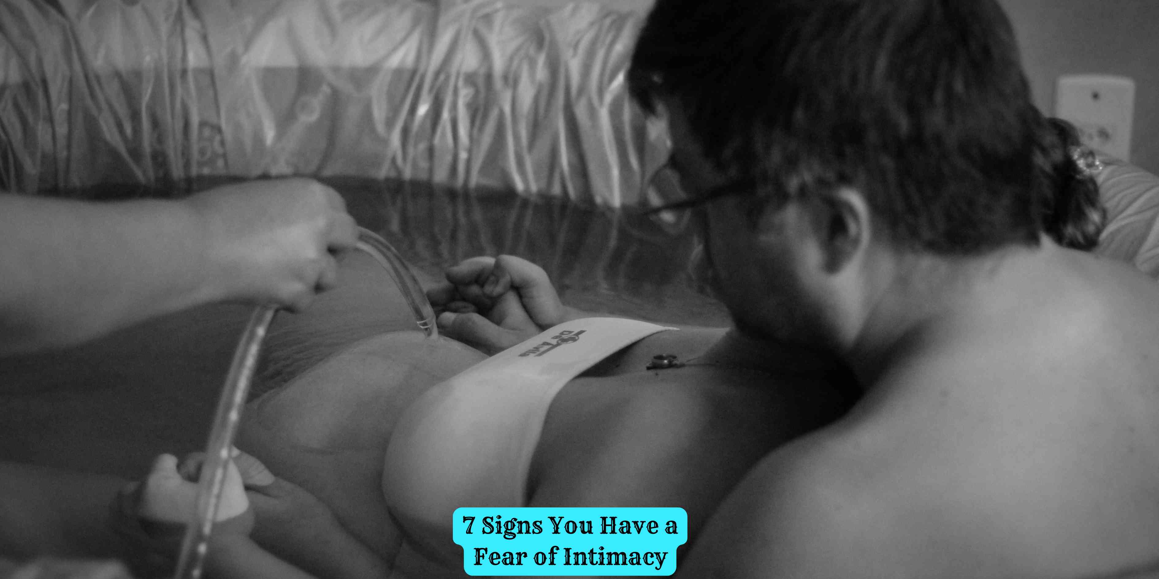 7 Signs You Have a Fear of Intimacy