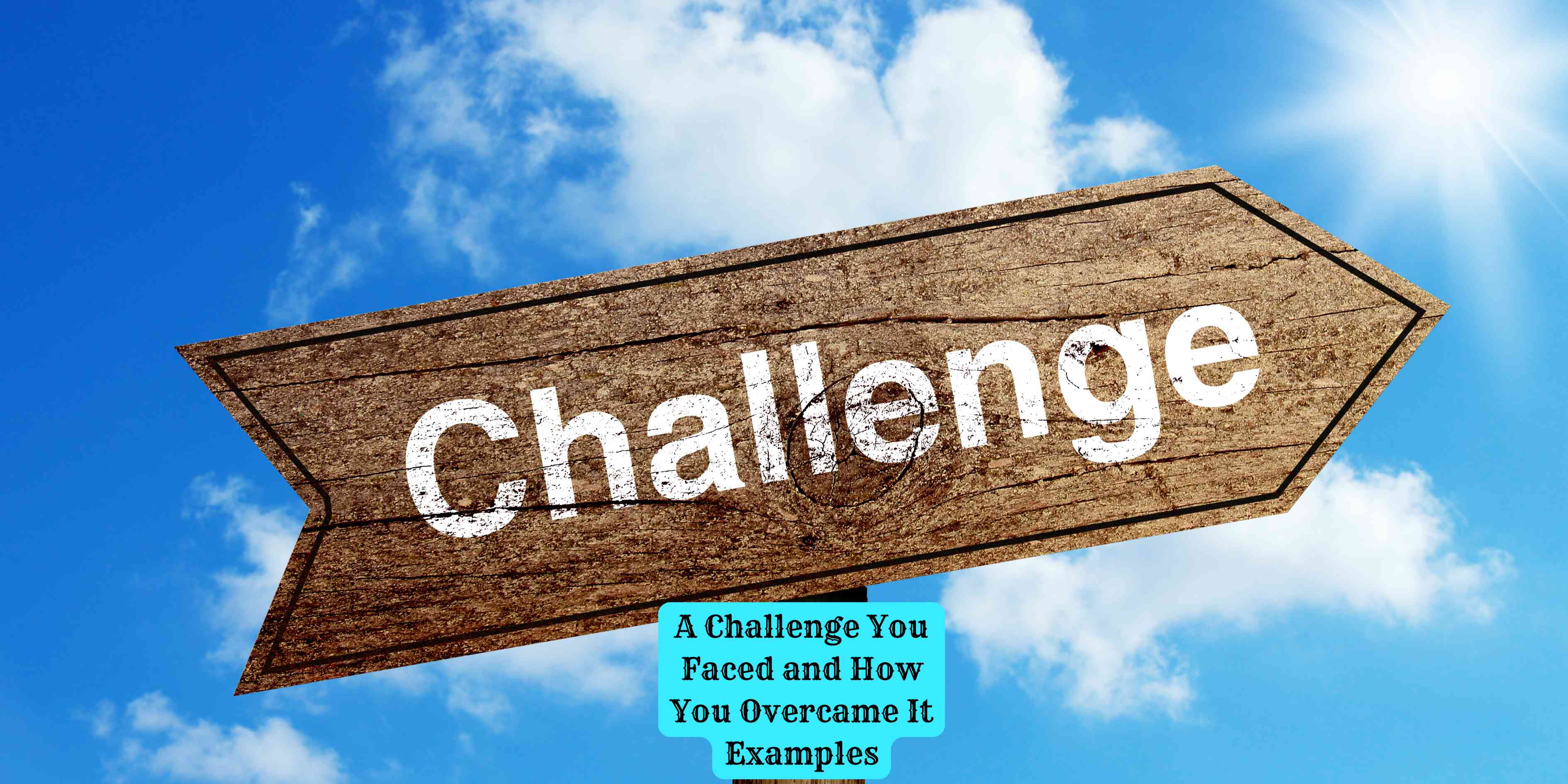 A Challenge You Faced and How You Overcame It Examples